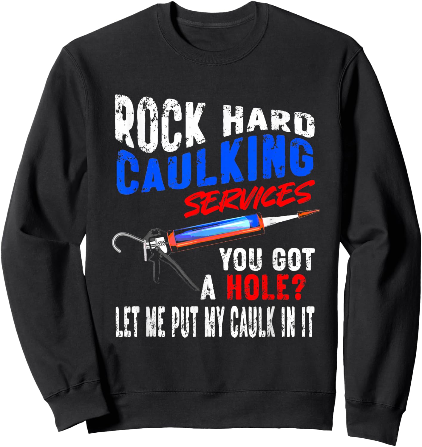 Caulking Services - NSFW Plumbing Adult Offensive Humor Men Sweatshirt - Sweatshirt | Black