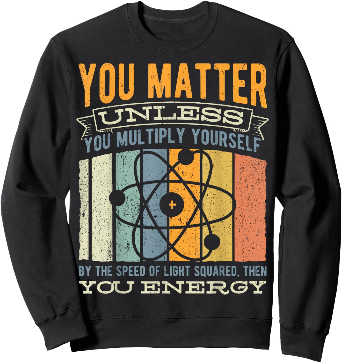 You Matter Unless You Then Multiply Your Energy - Science Sweatshirt - Sweatshirt | Black