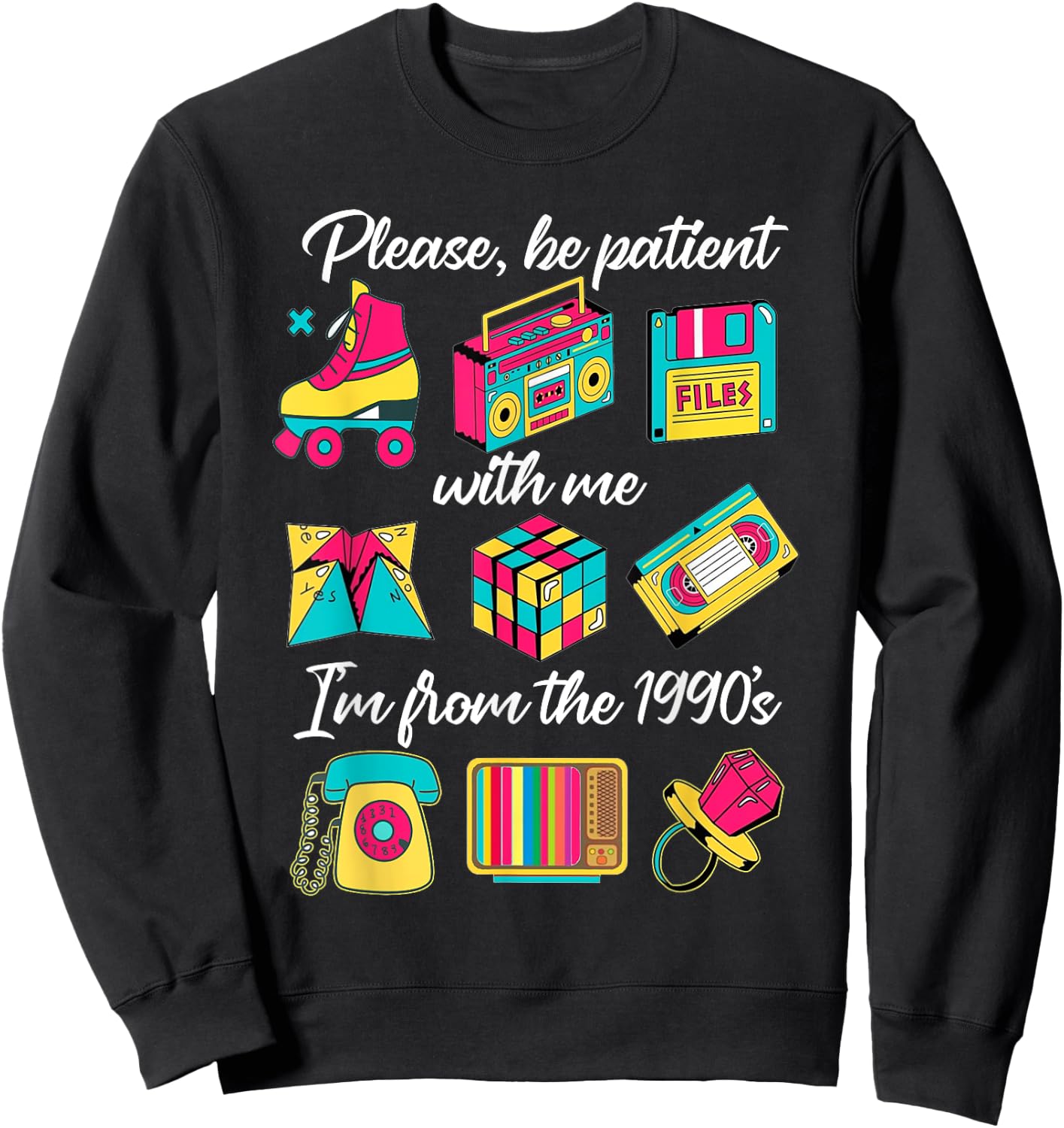 Made in The 90s Be Patient with Me I'm from The 1990's Sweatshirt - Sweatshirt | Black