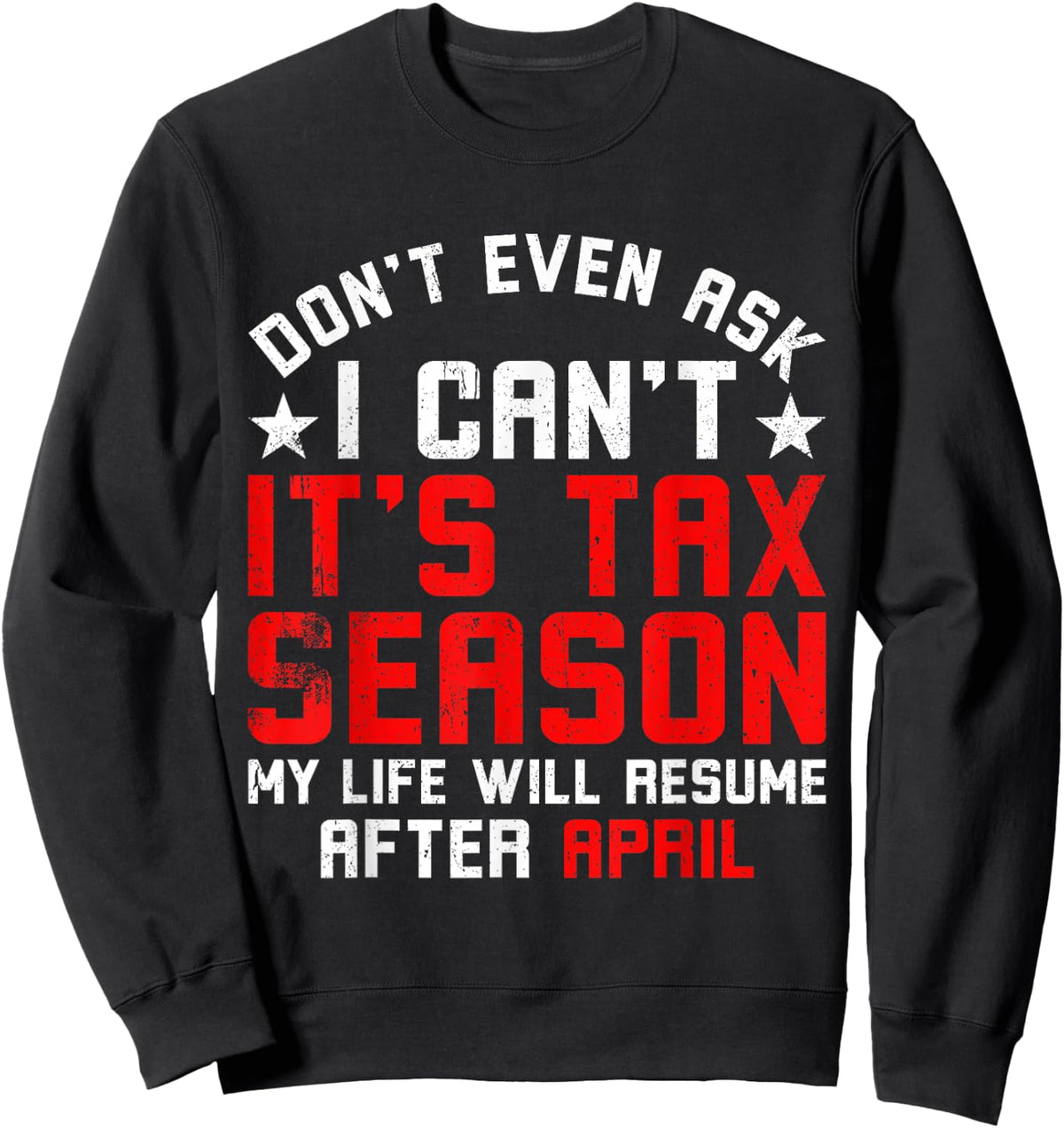 Funny Tax Season Don't Even Ask I Can't It's Tax Season Sweatshirt - Sweatshirt | Black