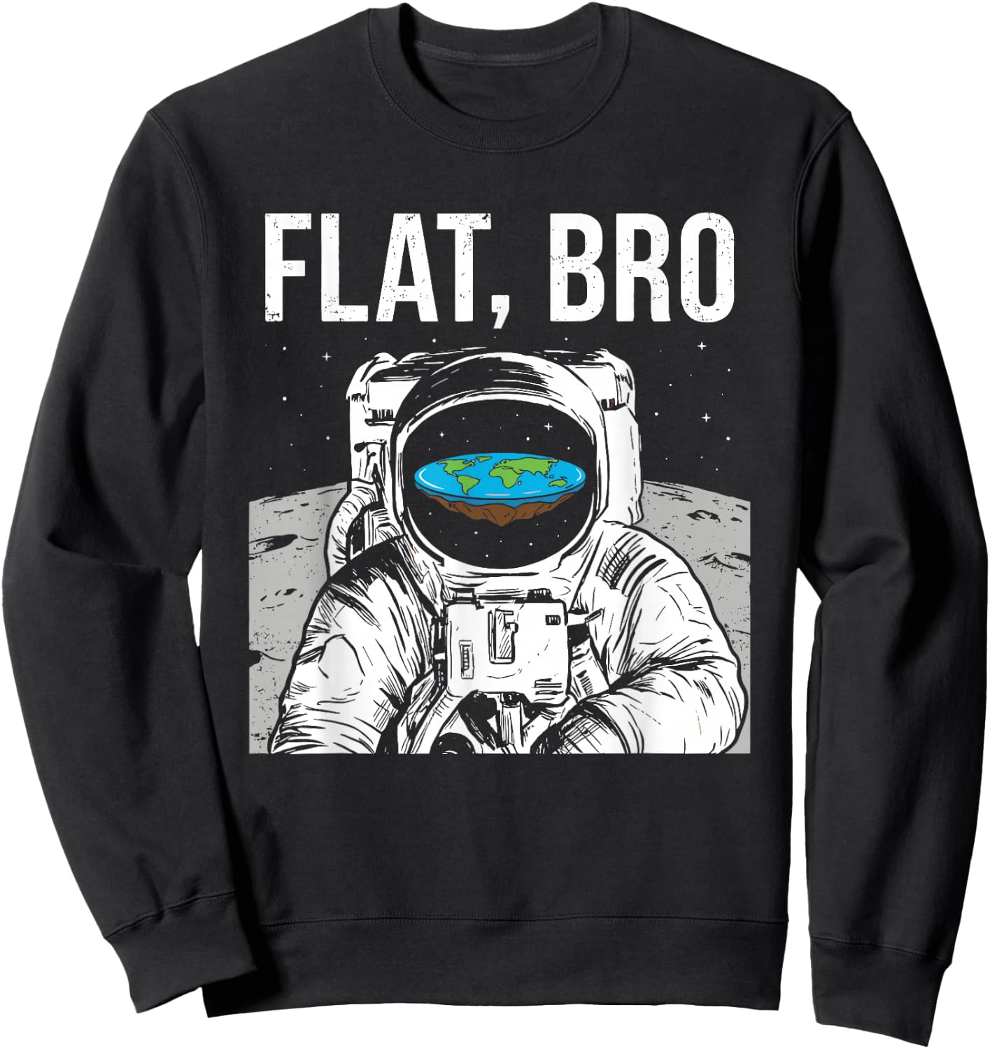 Flat Bro, Funny Flat Earth Society Astronaut in Space Sweatshirt - Sweatshirt | Black