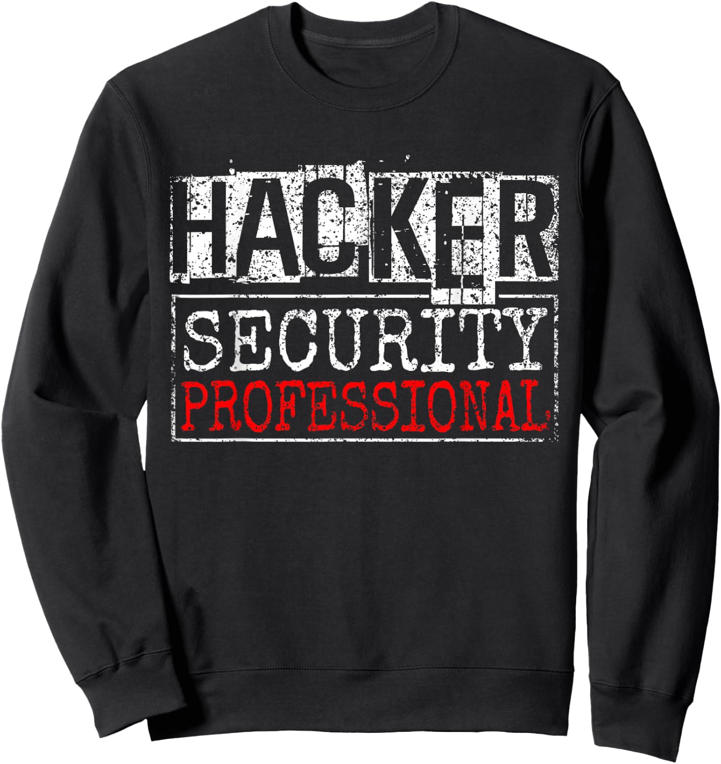 Hacker Security Profesional It Hack Hacking Hacker Sweatshirt - Sweatshirt | Black