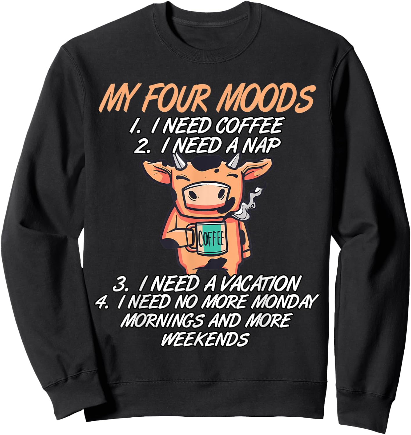 My Four Moods I Need Coffee I Need A Nap Cow Coffee Love Sweatshirt - Sweatshirt | Black