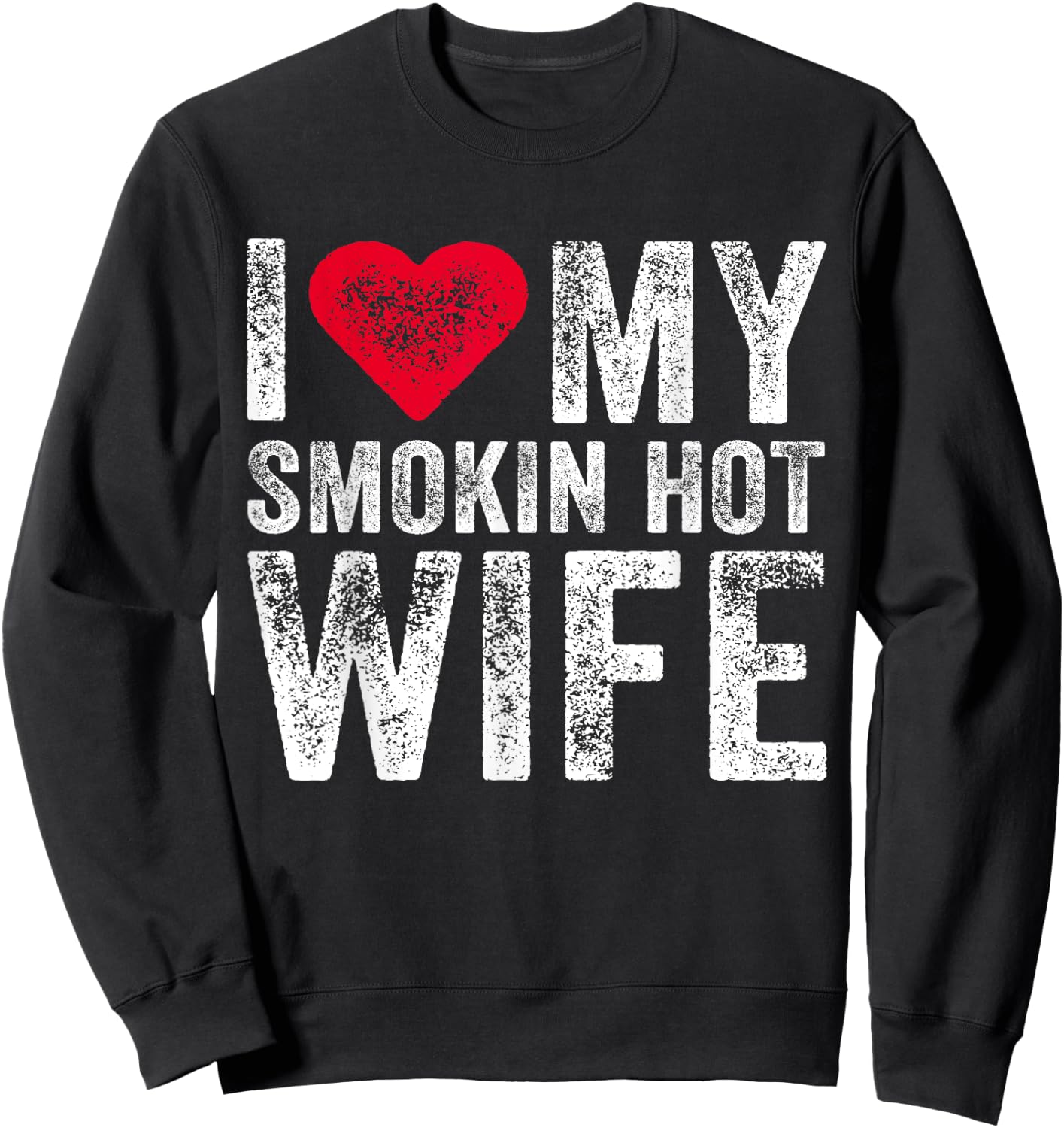 I Love My Smokin Hot Wife Red Heart Love Funny Vintage Retro Sweatshirt - Sweatshirt | Black