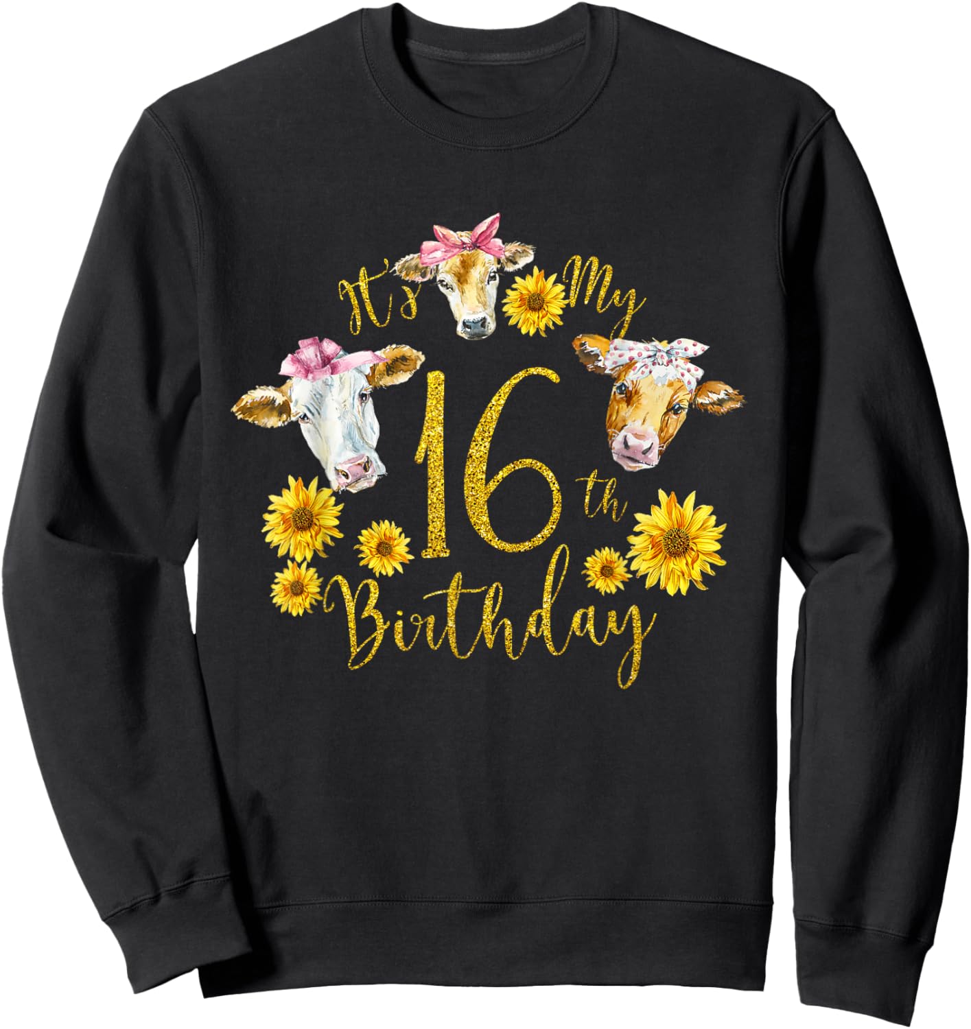 Sunflower Cow Its My 16th Birthday 16 Year Old Gifts Shirt Sweatshirt - Sweatshirt | Black