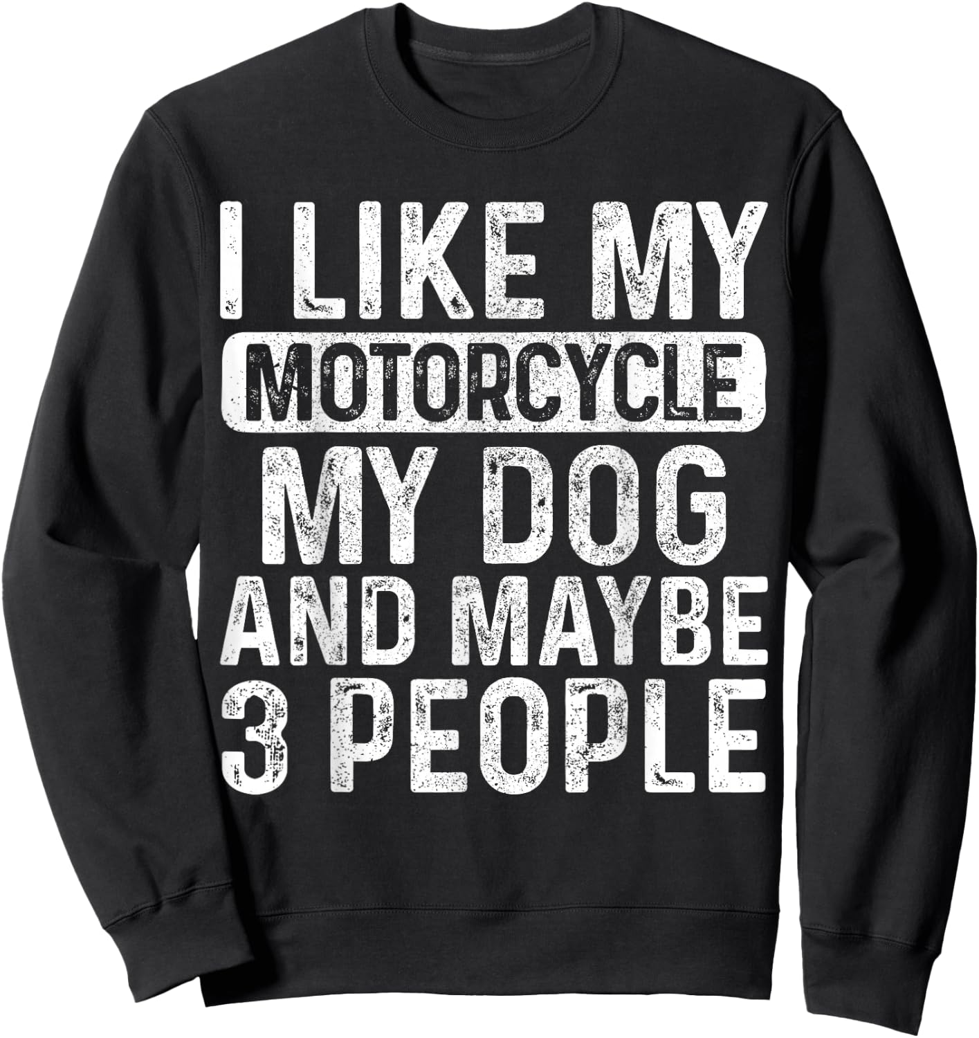 I Like My Motorcycle Dog & Maybe 3 People Funny Biker Sweatshirt - Sweatshirt | Black