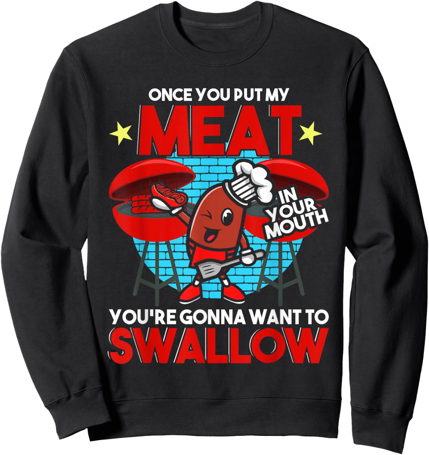 Once You Put My Meat in Your Mouth You Want To Swallow - BBQ Sweatshirt - Sweatshirt | Black