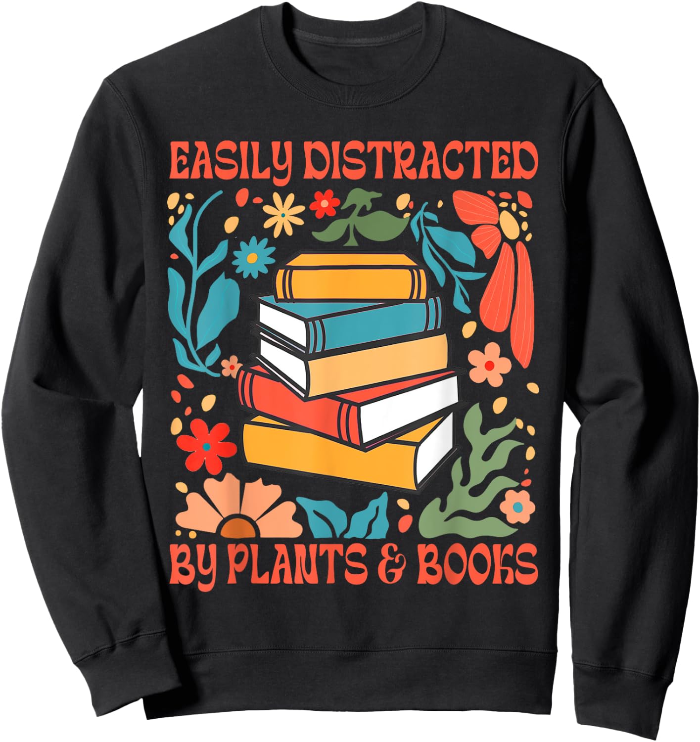 Reading Book Plant Lady Easily Distracted By Plants & Books Sweatshirt - Sweatshirt | Black