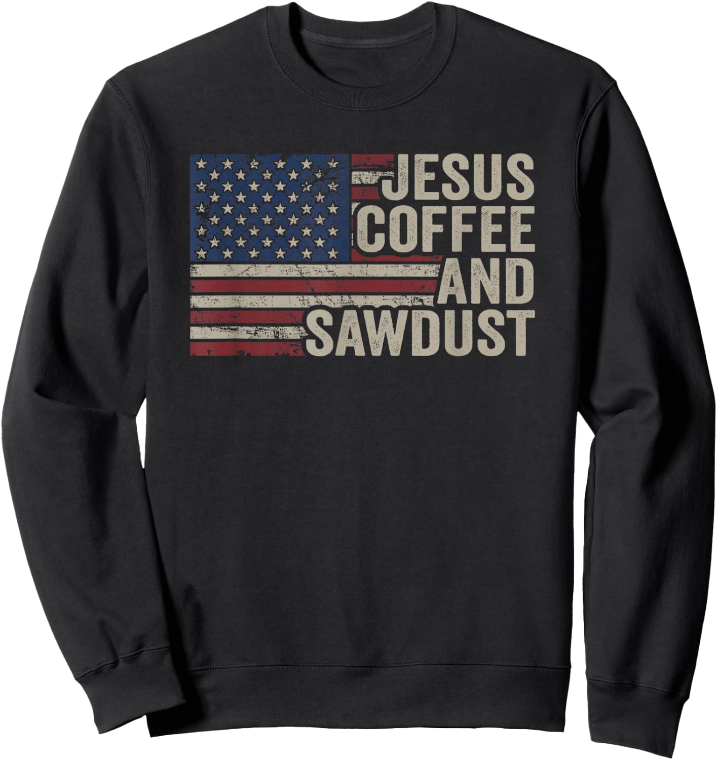 Jesus Coffee & Sawdust - Christian Carpenter Woodworking USA Sweatshirt - Sweatshirt | Black