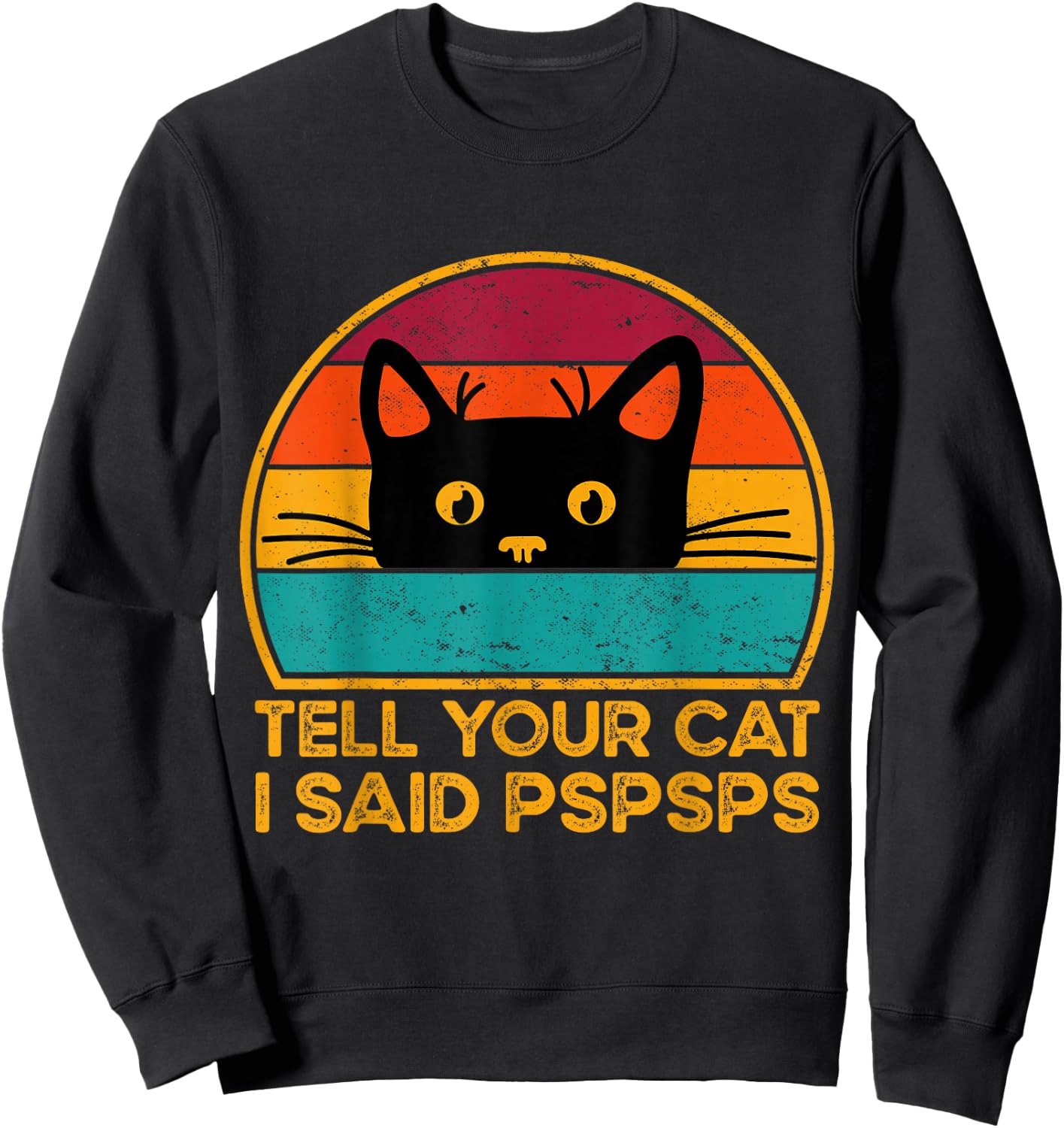 Tell Your Cat I Said Pspsps Funny Saying Cat Retro Vintage Sweatshirt - Sweatshirt | Black