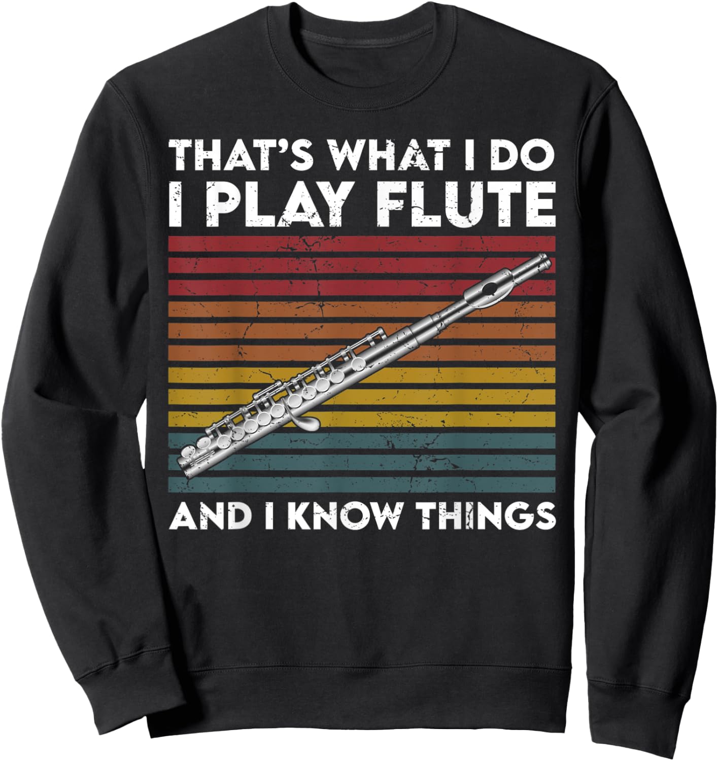 That's What I Do I Play Flute and I Know Things Sweatshirt - Sweatshirt | Black