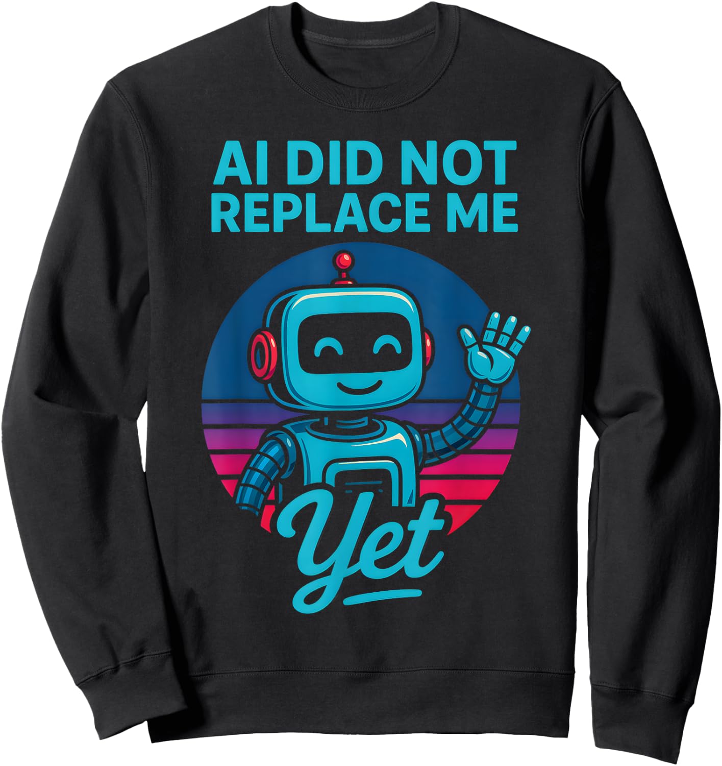 AI Did Not Replace Me Yet Sweatshirt - Sweatshirt | Black