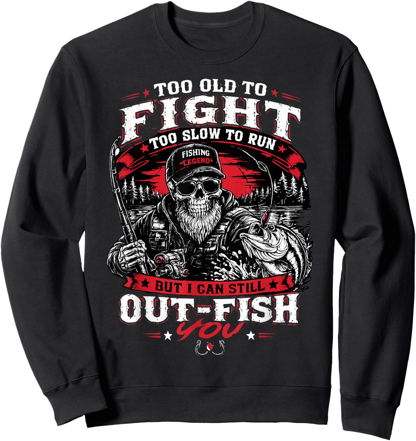 Too Old to Fight Too Slow to Run But I Can Still Out Fish Sweatshirt - Sweatshirt | Black