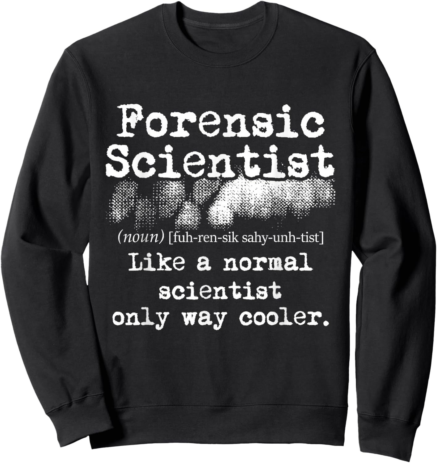 Forensic Scientist Definition Forensics Evidence Technician Small Sweatshirt - Sweatshirt | Black