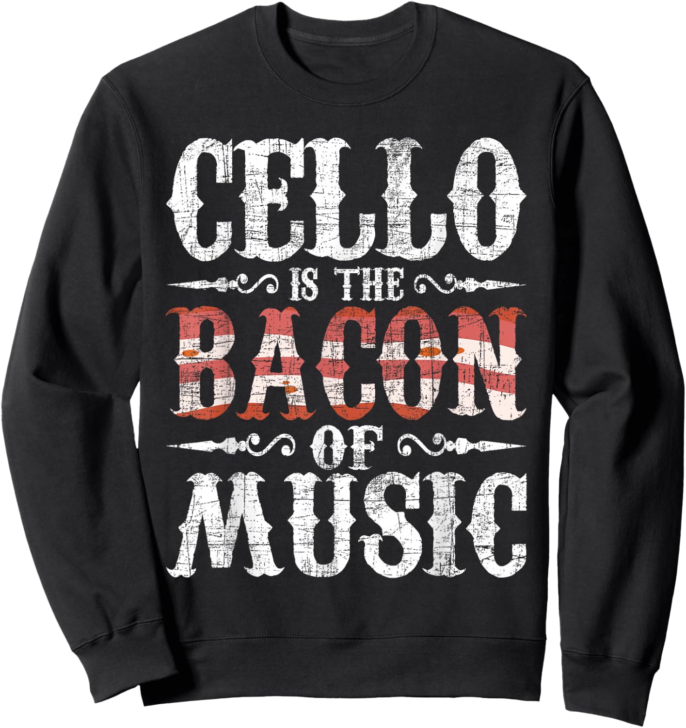 Cello is The Bacon of Music - Cellist Classical Music Player Sweatshirt - Sweatshirt | Black