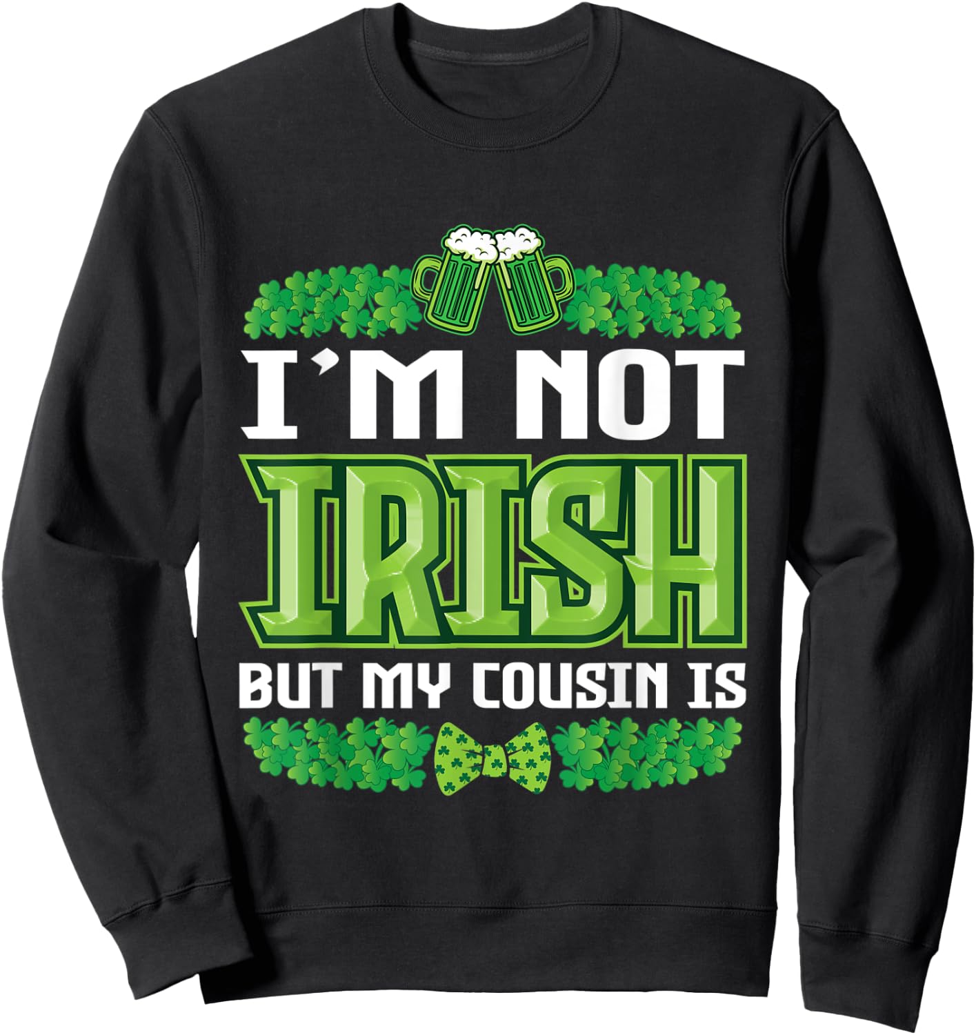 I`m not irish but my cousin is St Patricks Day Outfit Sweatshirt - Sweatshirt | Black