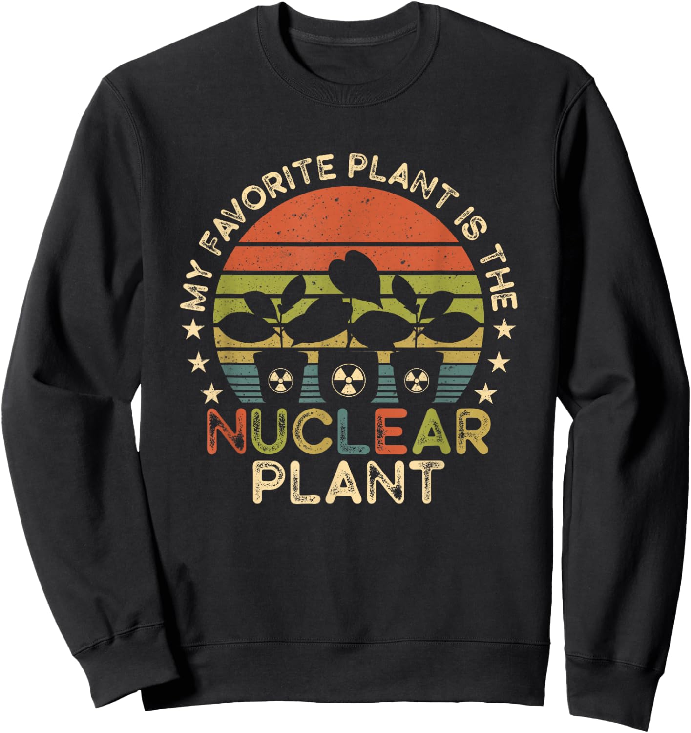 My Favorite Plant Is the Nuclear Plant - Nuclear Engineer Sweatshirt - Sweatshirt | Black