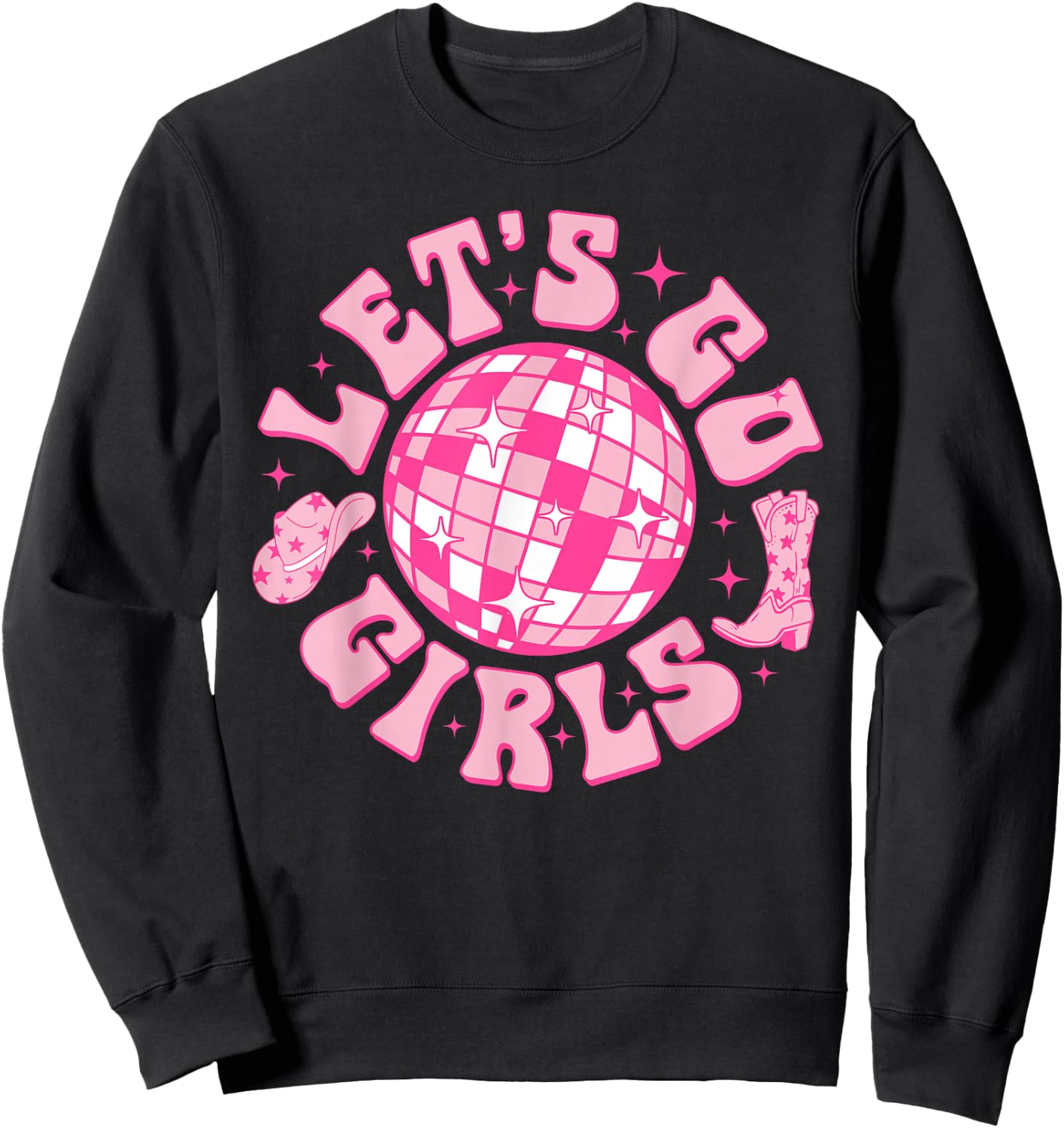 Let's Go Girls Cowgirl Hat Boot Disco Bachelorette Party Sweatshirt - Sweatshirt | Black