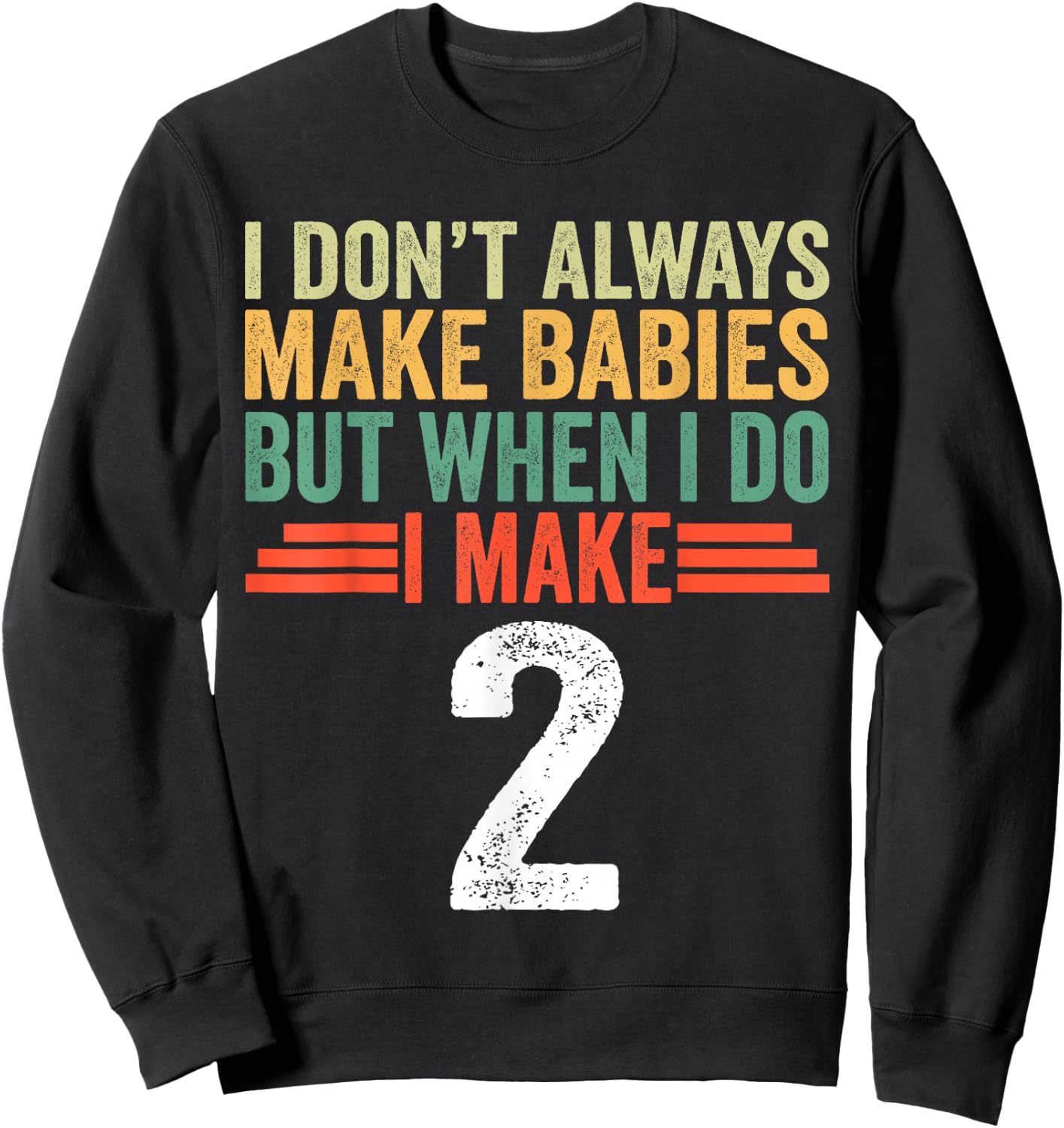 I Don't Always Make Babies But When I Do I Make 2 Sweatshirt - Sweatshirt | Black