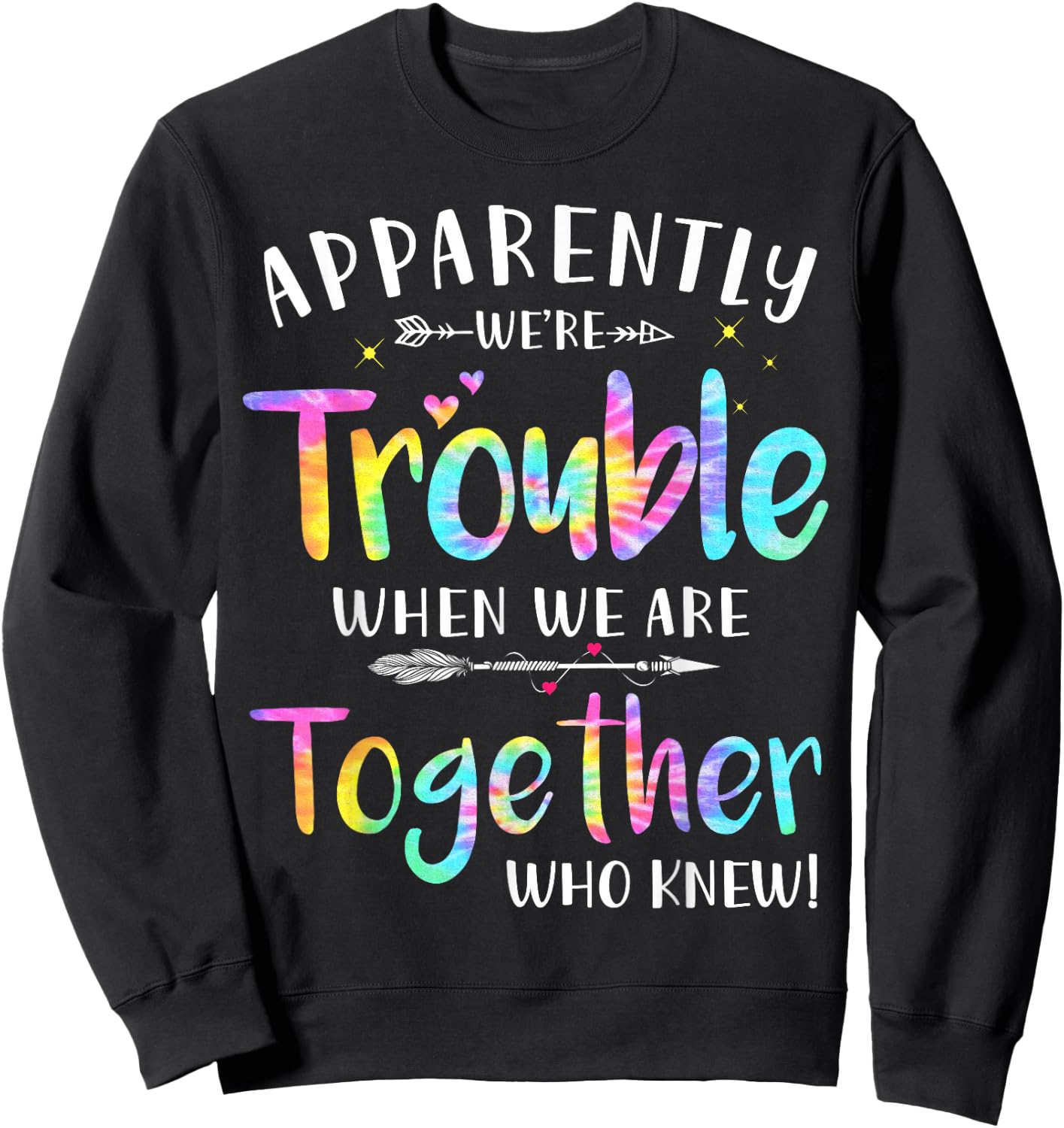 Love family women bestie funny Gift Apparently We're Trouble When We Are Together Who Knew Sweatshirt - Sweatshirt | Black