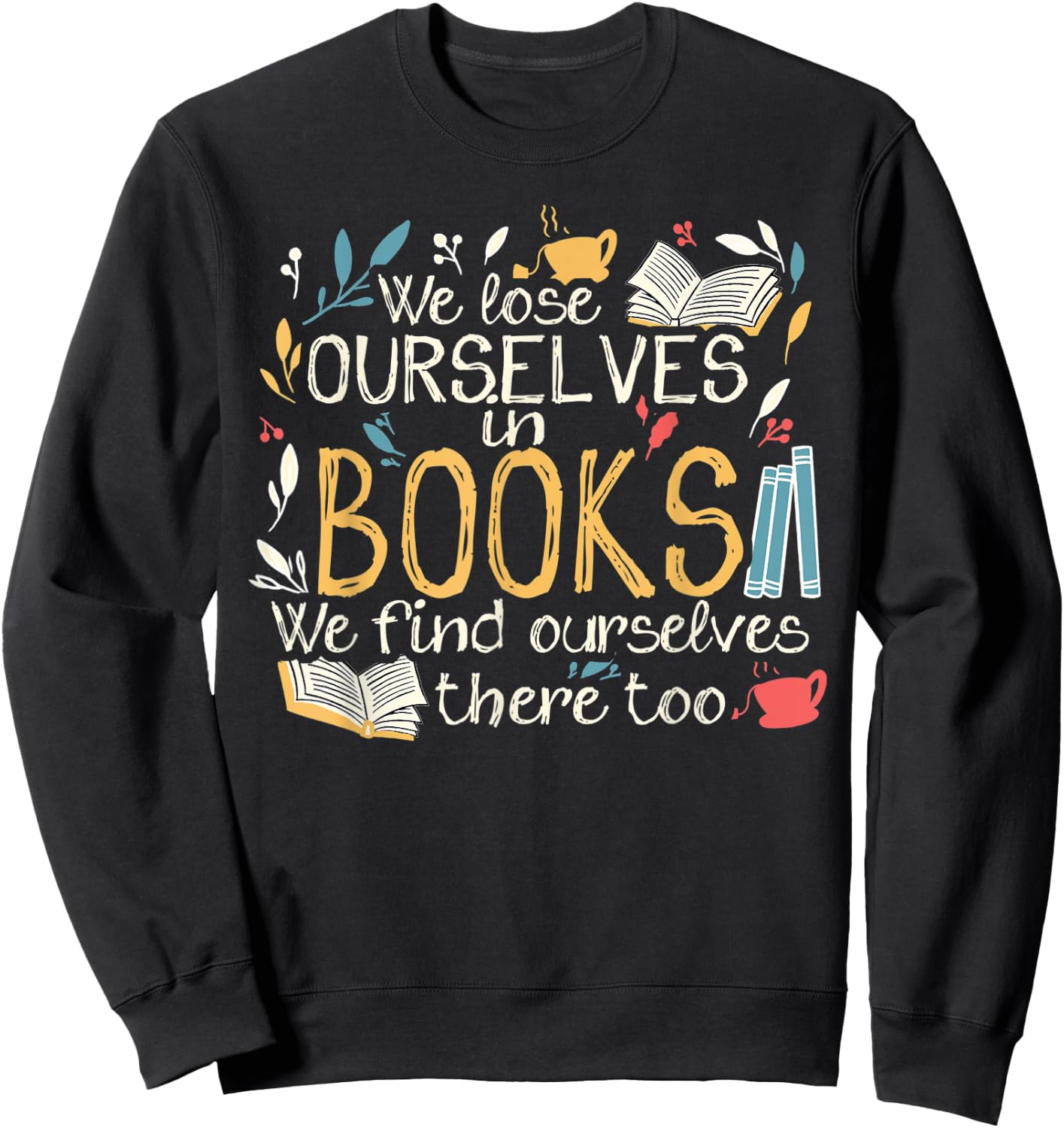 We lose ourselves in books - Funny librarian cute bookworm Sweatshirt - Sweatshirt | Black