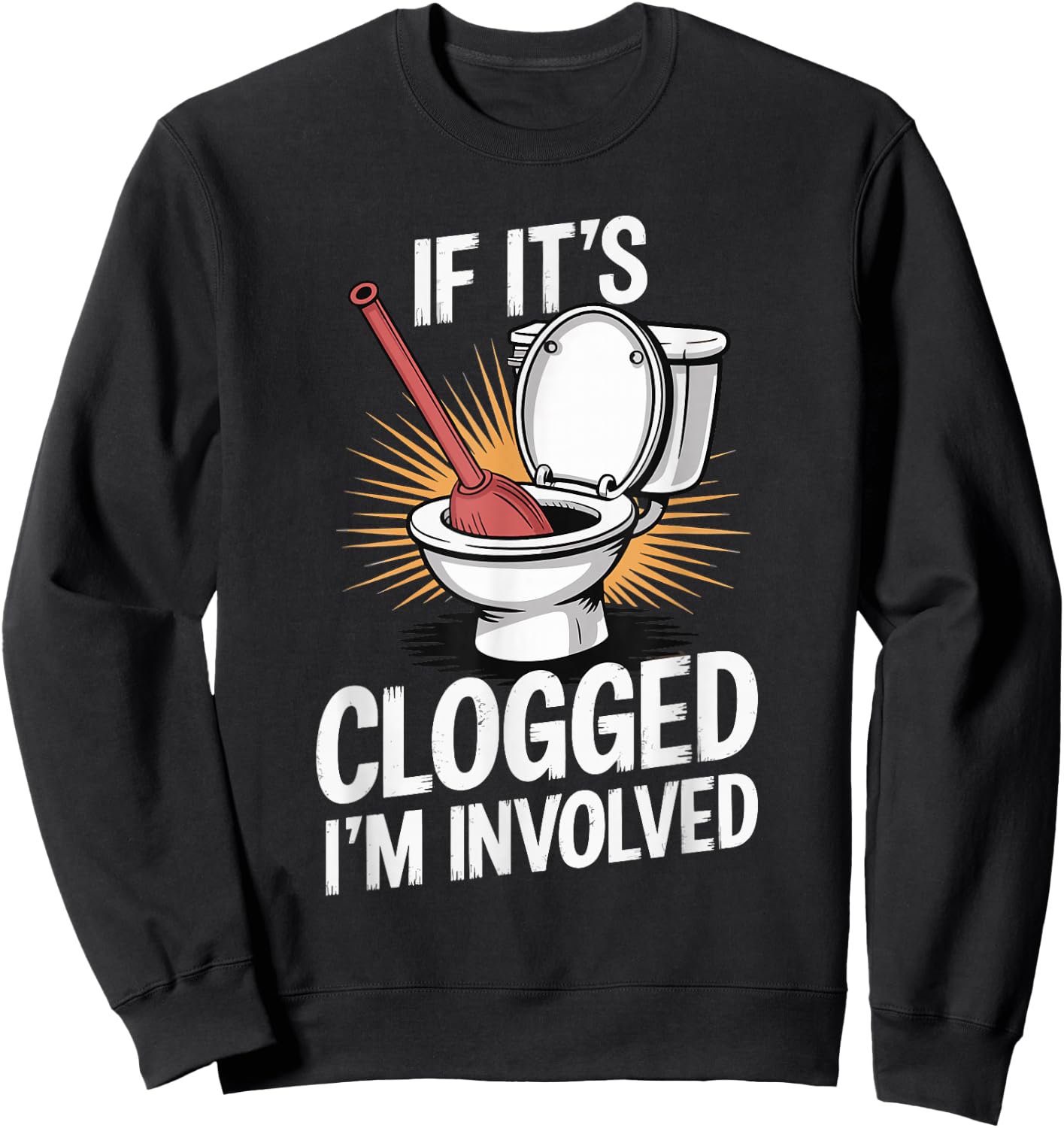 If It's Clogged I'm Involved toilet bathroom Sweatshirt - Sweatshirt | Black