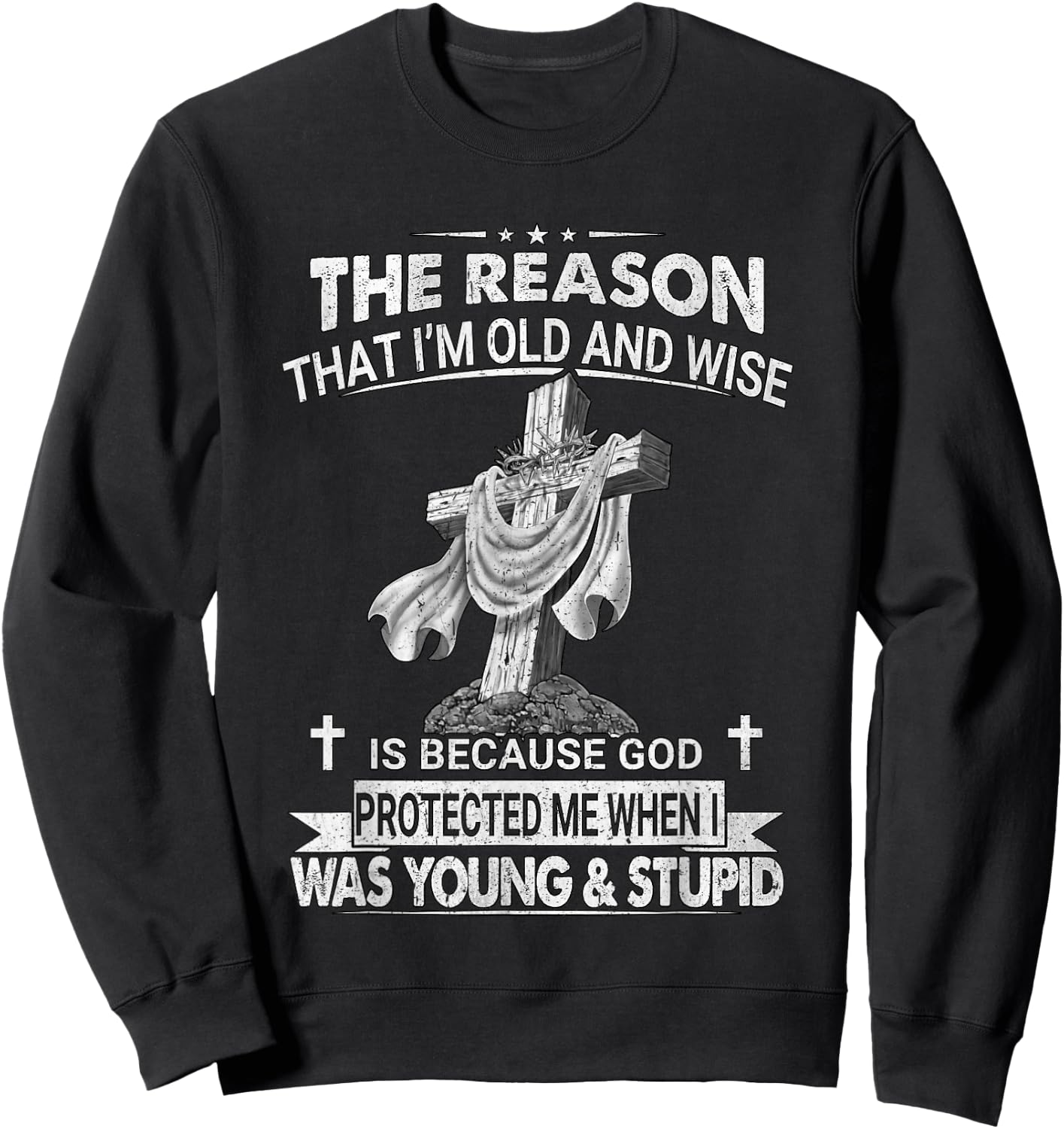 The Reason I'm Old And Wise Is Because God Protected Me Sweatshirt - Sweatshirt | Black