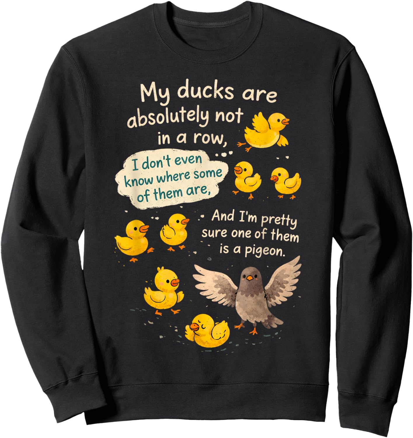 Sarcasm Funny Humor My Ducks are Absolutely Not in A Row Sweatshirt - Sweatshirt | Black