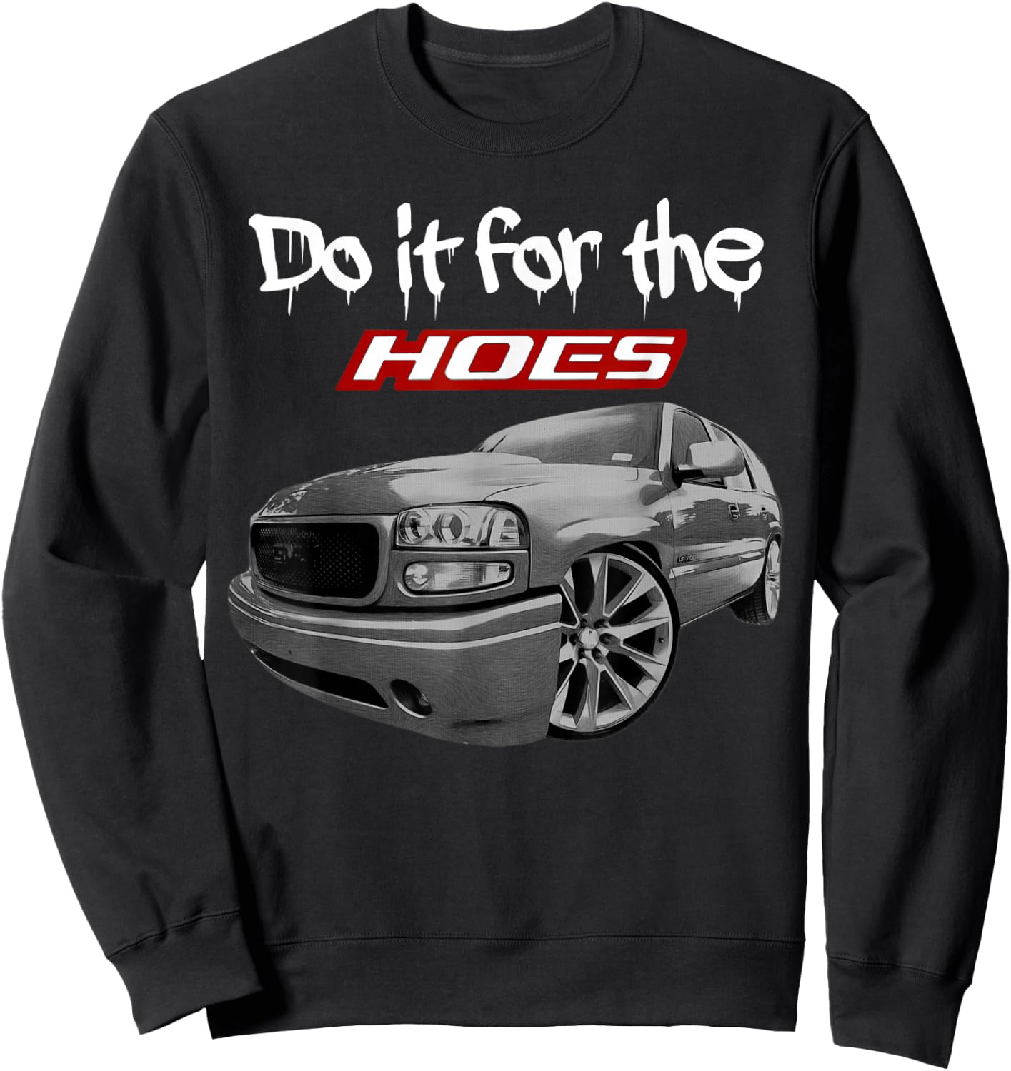 Funny Tahoe Yukon Denali Do it for the hoes Sweatshirt - Sweatshirt | Black