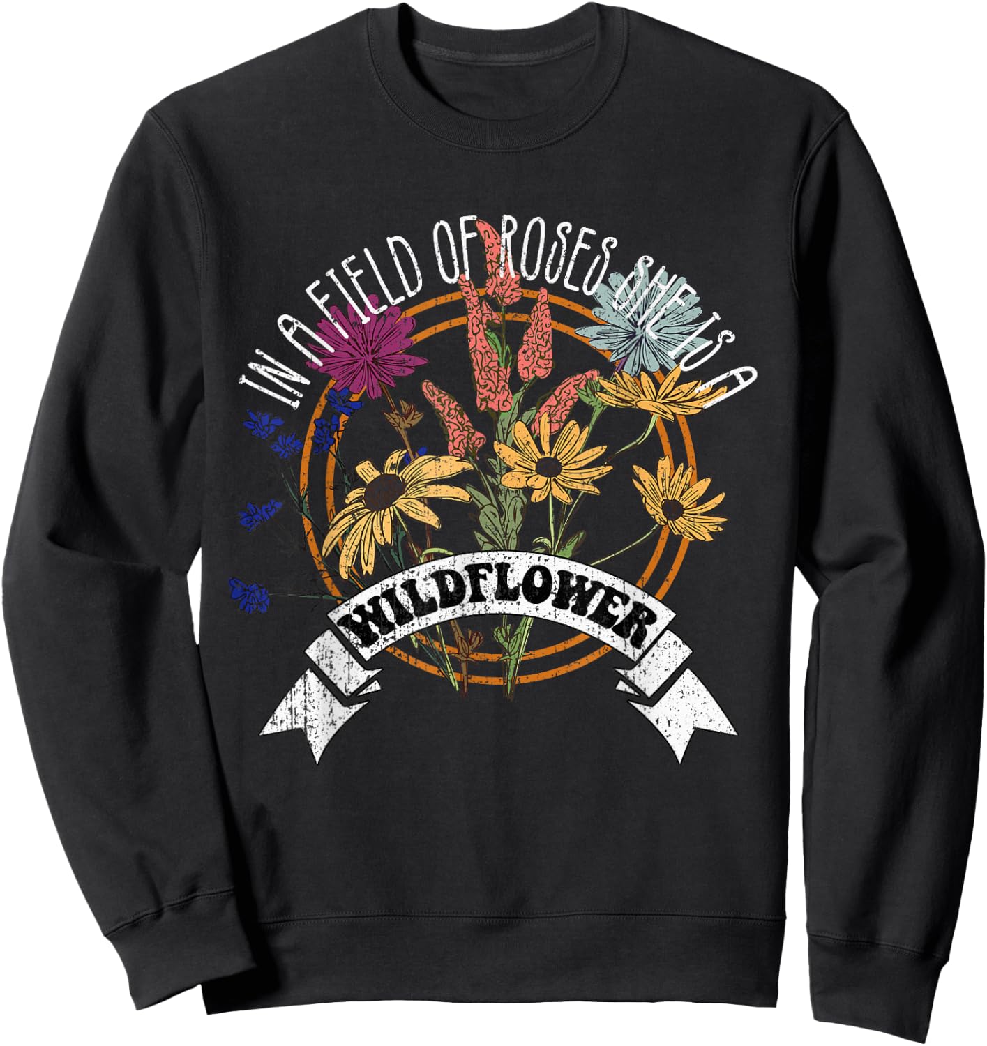 In A Field Of Roses She Is A Wildflower Vintage Boho Flowers Sweatshirt - Sweatshirt | Black