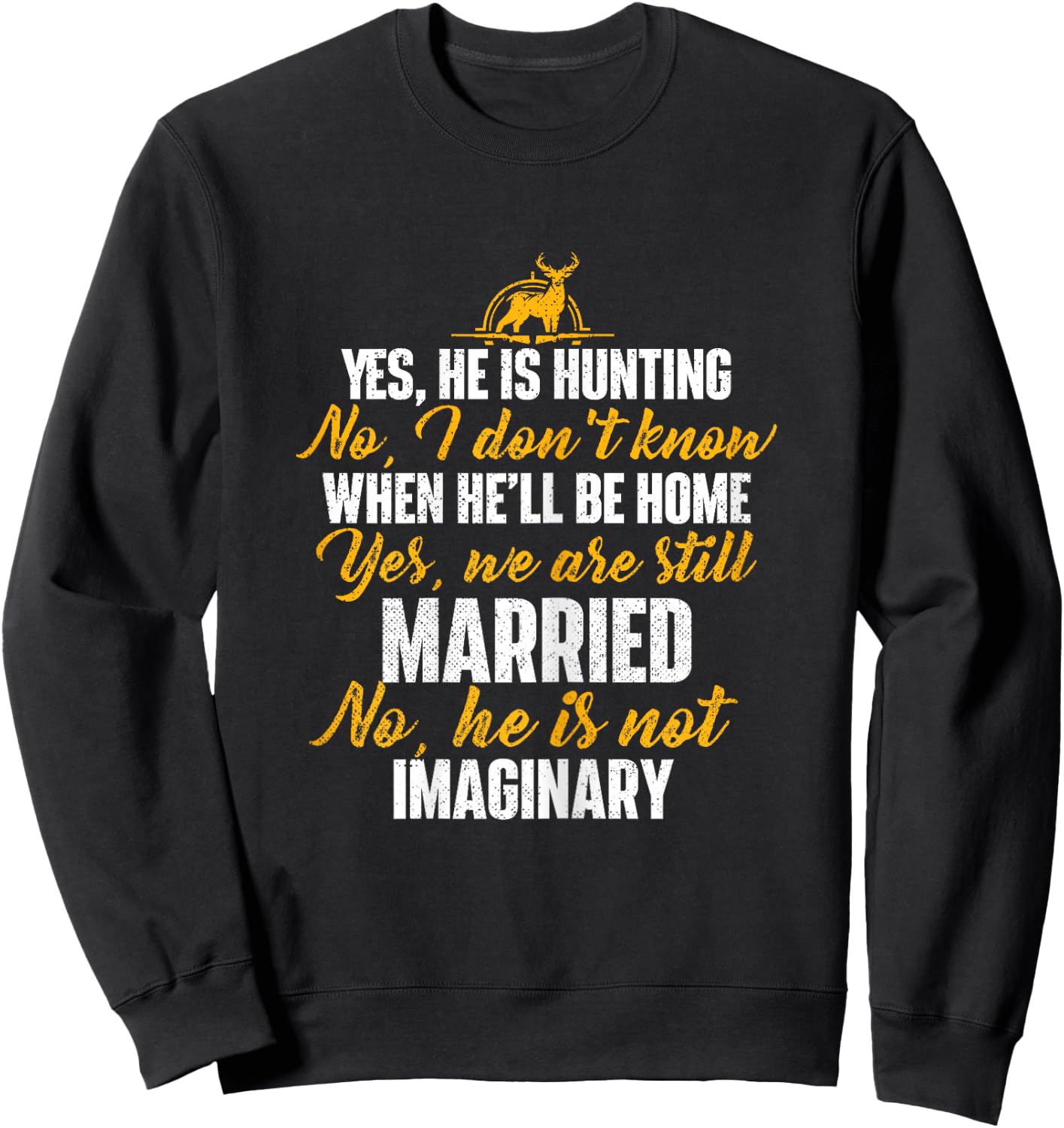 Yes He Is Hunting No He Is Not Imaginary - Hunter's Wife Sweatshirt - Sweatshirt | Black