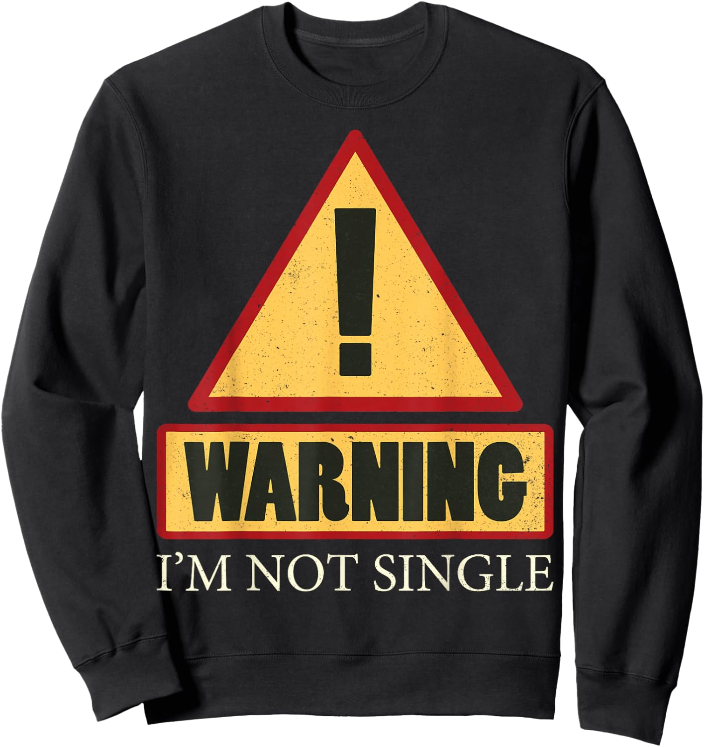 Sorry I'm Taken T Shirt- I'm Not Single Shirt Sweatshirt - Sweatshirt | Black
