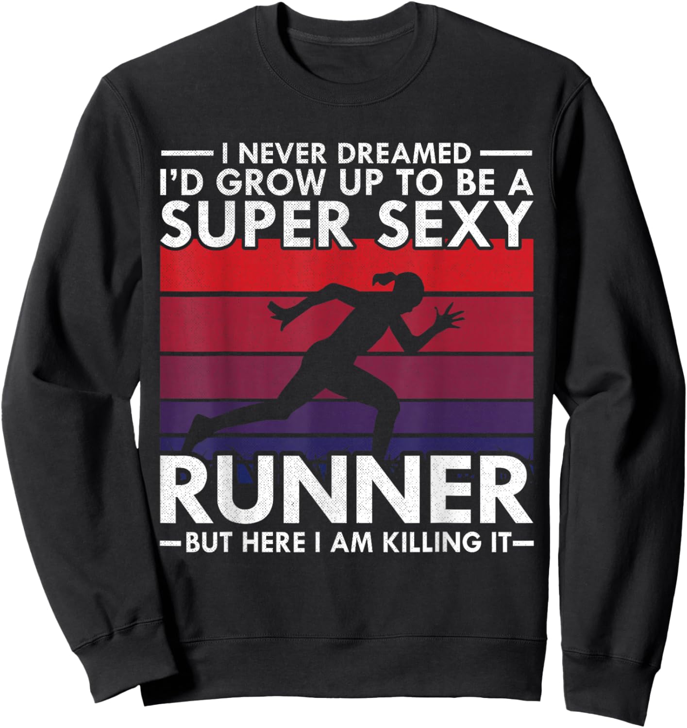 I Never Dreamed I'd Grow Up to be Super Sexy Runner Sweatshirt - Sweatshirt | Black