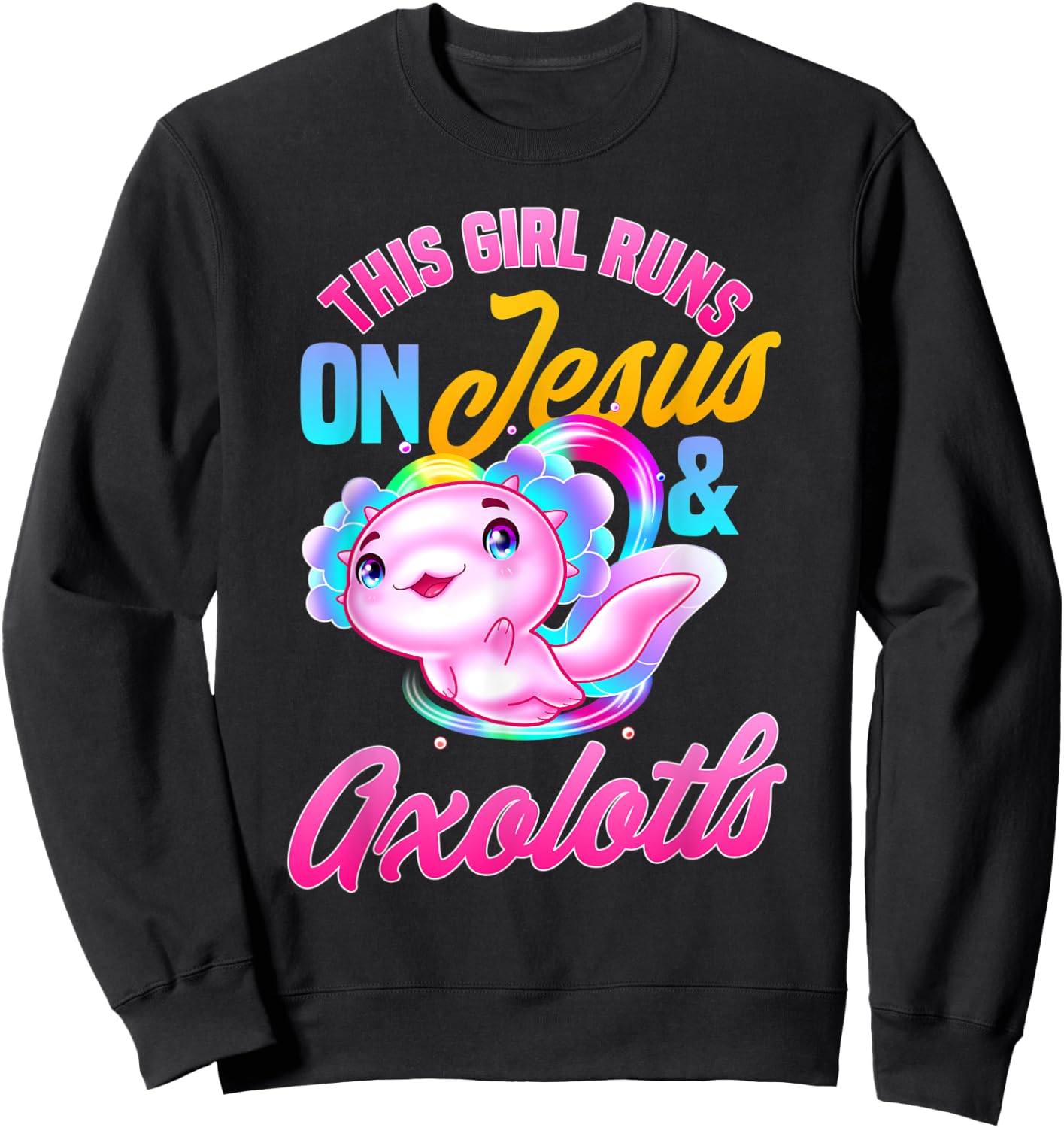 This girl runs on jesus and axolotls Sweatshirt - Sweatshirt | Black