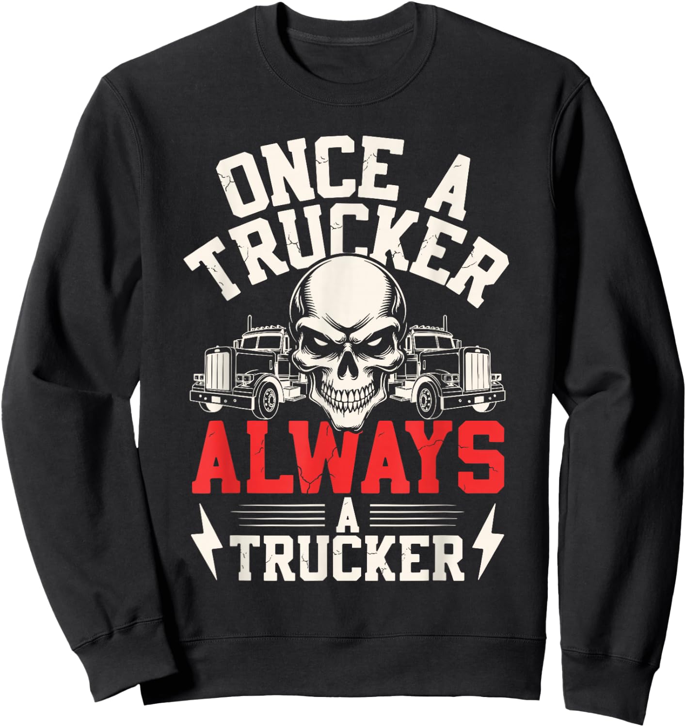 Once a Trucker Always a Trucker Skull Semi-Truck Design Sweatshirt - Sweatshirt | Black