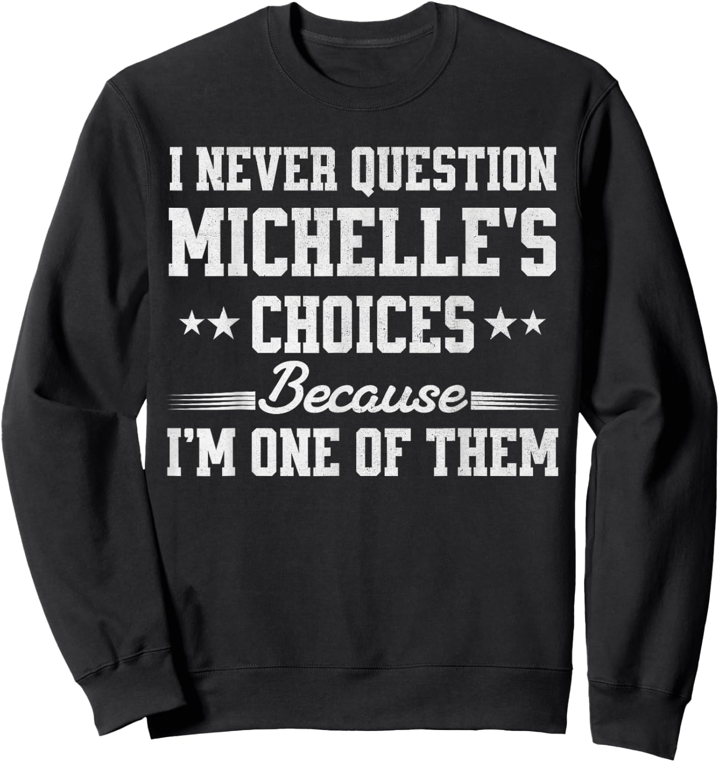 I Never Question Michelle's Choices Because I’m One of Them Sweatshirt - Sweatshirt | Black