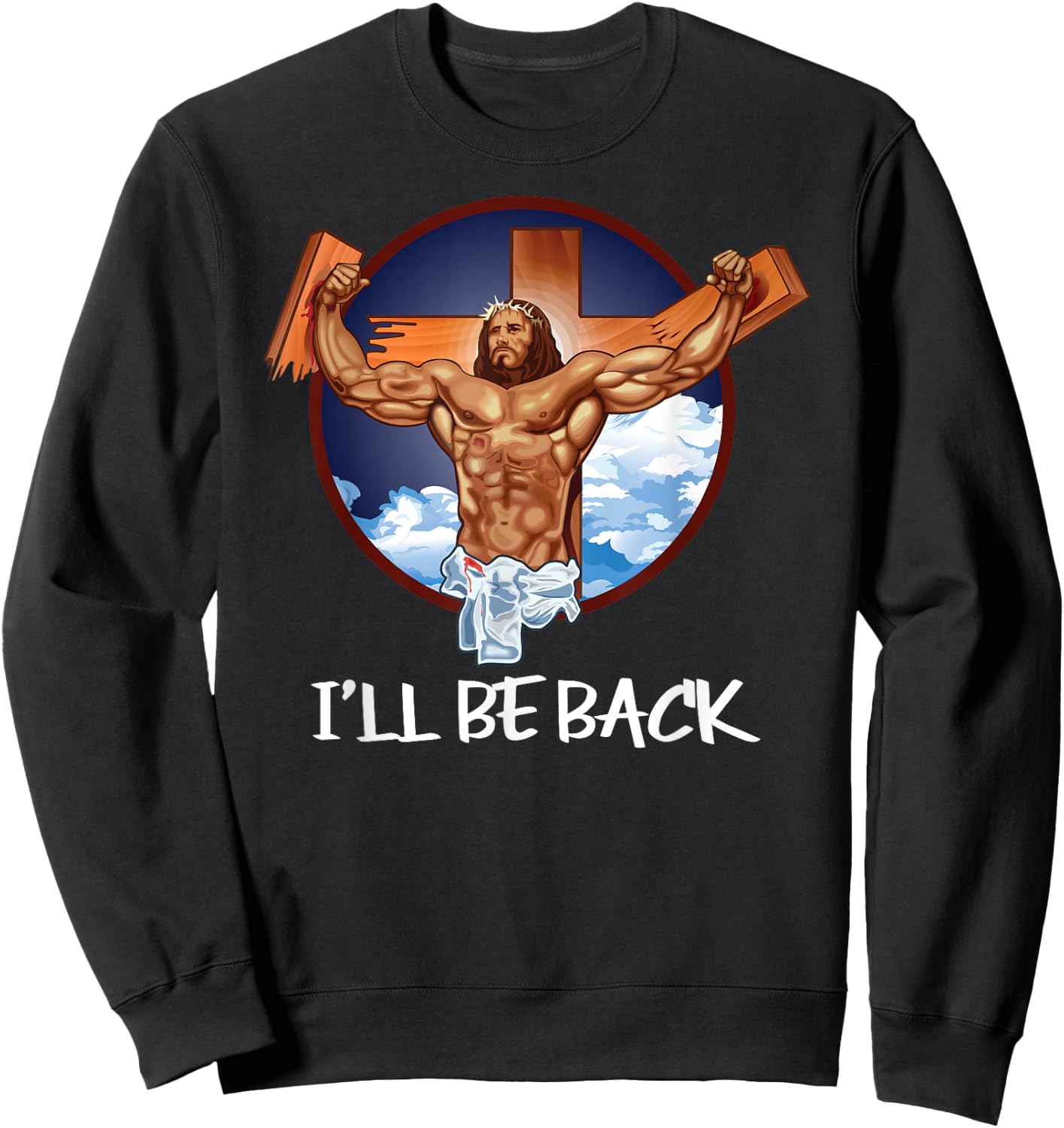 I'll Be Back T Shirt; Jesus T Shirt; Christian T Shirt Sweatshirt - Sweatshirt | Black