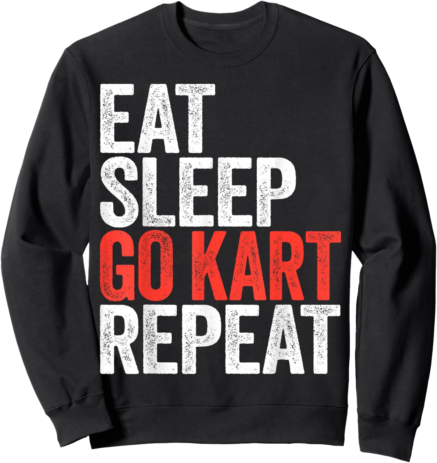 Eat Sleep Go Kart Repeat Shirt Men Women Kids Karting Racer Sweatshirt - Sweatshirt | Black