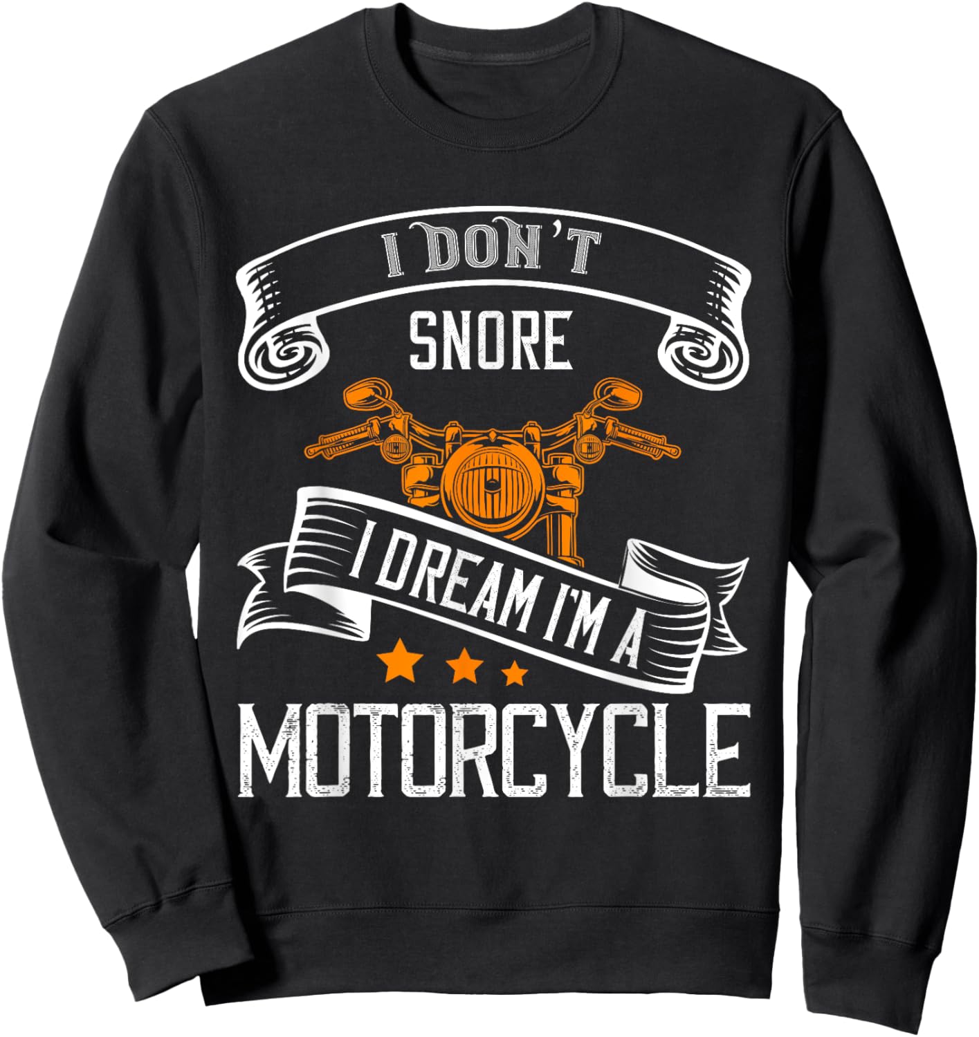 I Don't Snore I Dream I'm A Motorcycle For Snoring Bikers Sweatshirt - Sweatshirt | Black