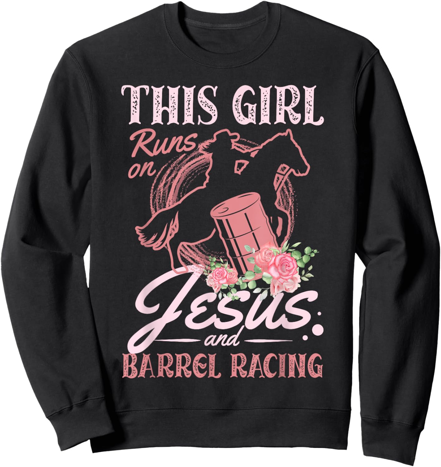 This Girl Runs On Jesus and Barrel Racing for a Barrel racer Sweatshirt - Sweatshirt | Black