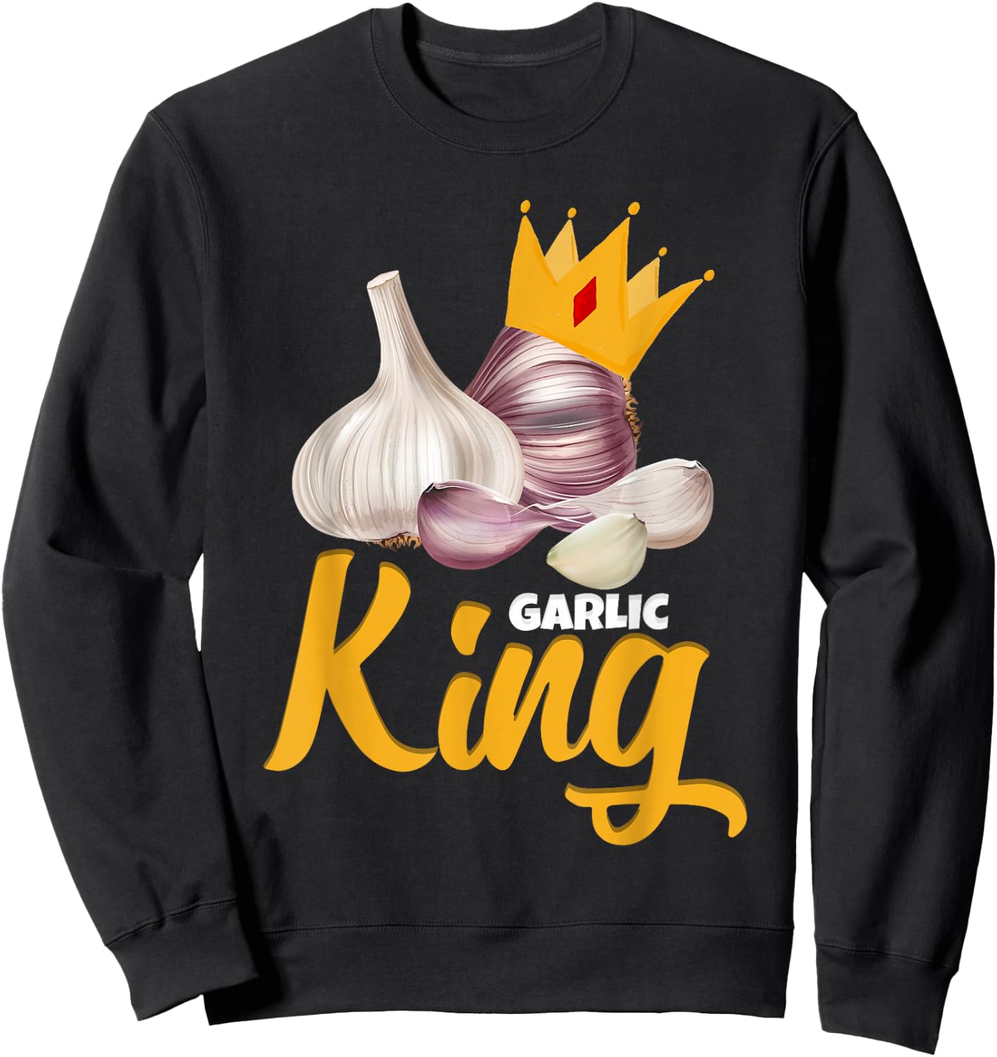 Garlic King Garlic Lover Garlic Sweatshirt - Sweatshirt | Black