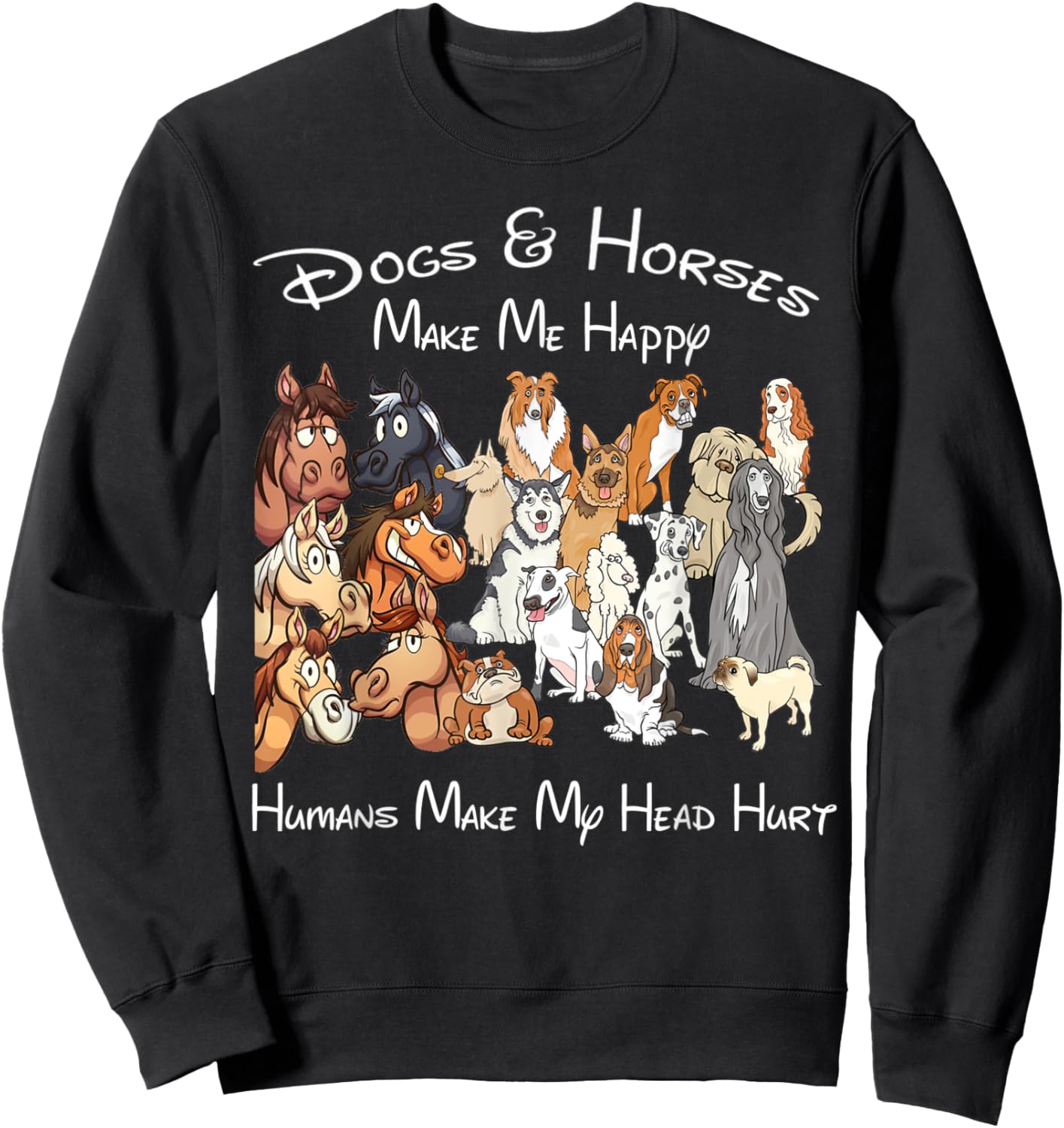 Dogs And Horse Make Me Happy Humans Make My Head Hurt Sweatshirt - Sweatshirt | Black