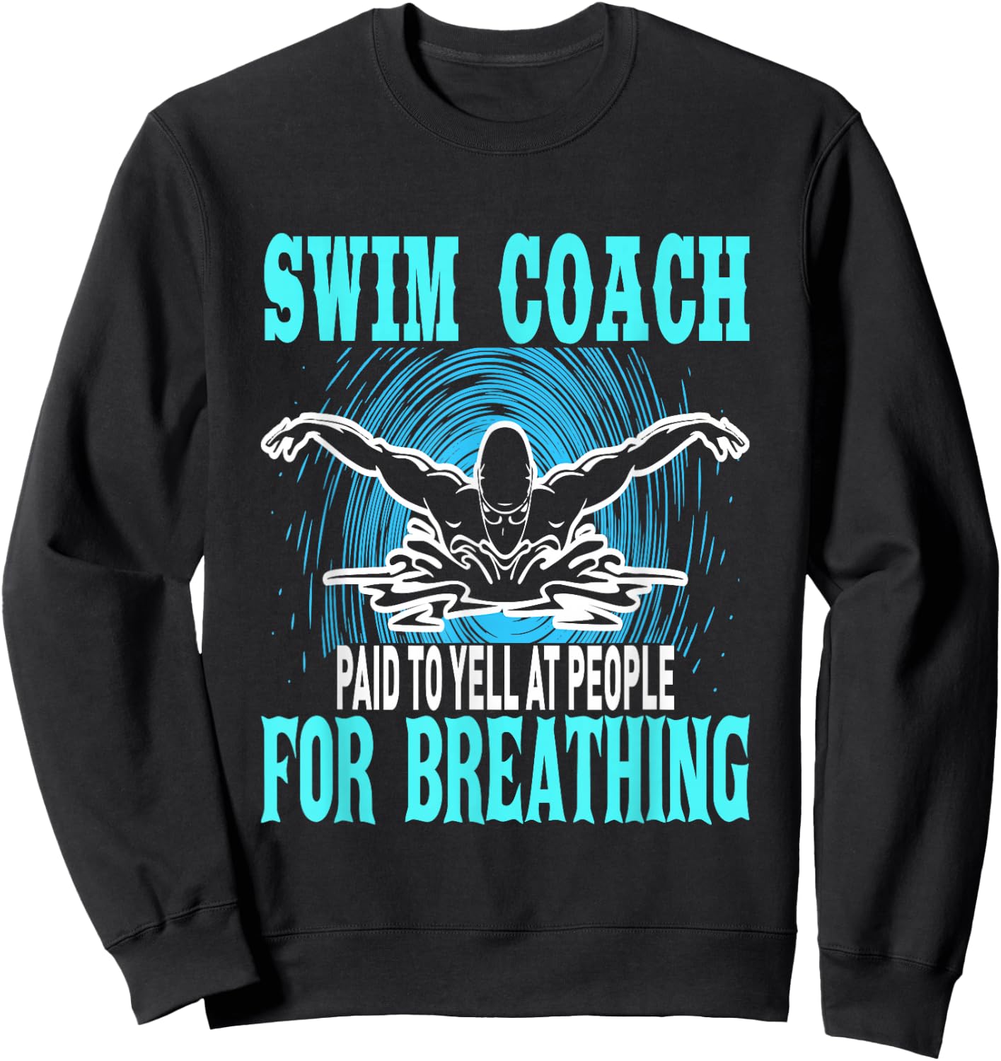 Swim Coach Paid To Yell At People For Breathing Sweatshirt - Sweatshirt | Black