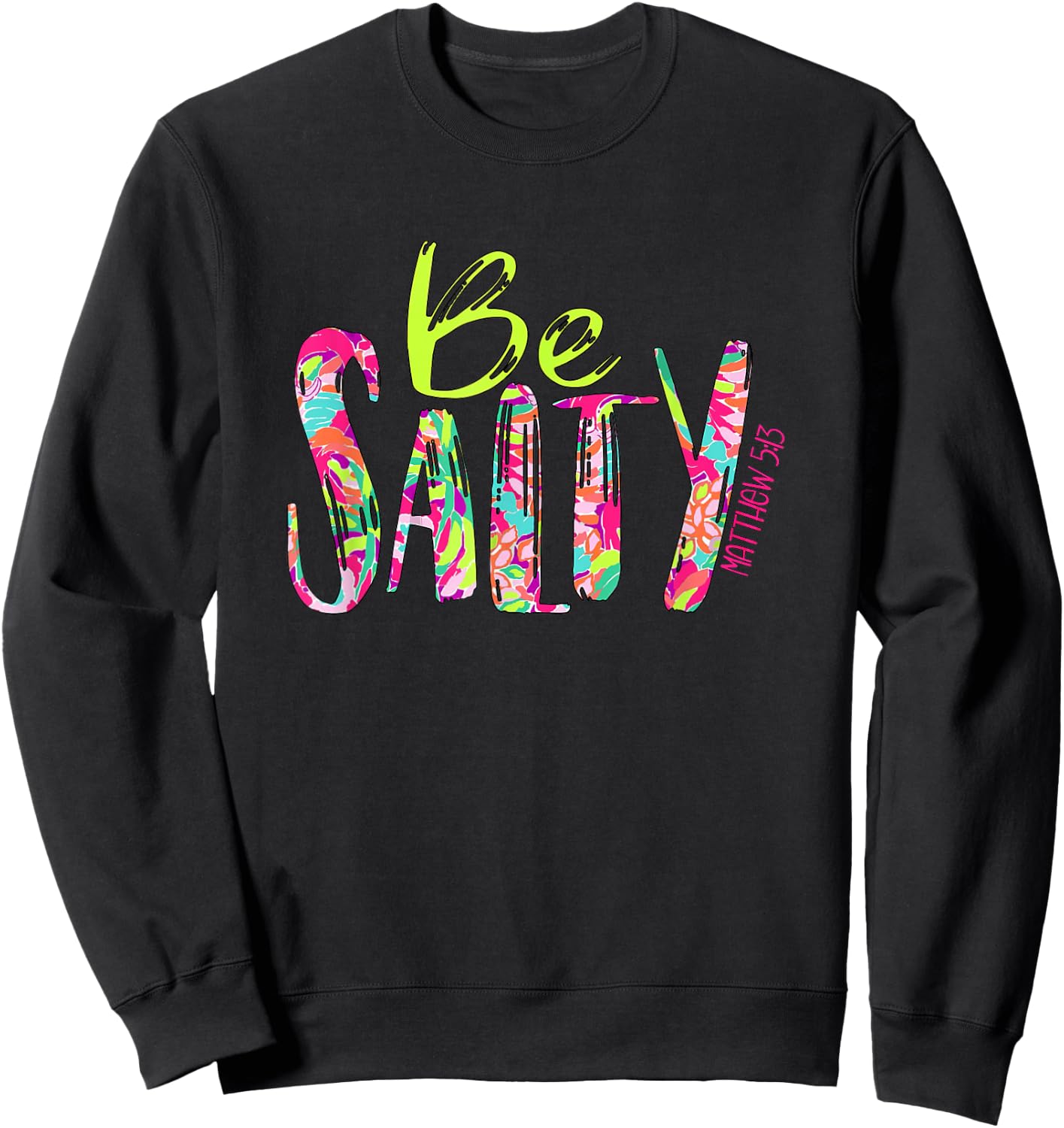 Be Salty Matthew 5 13 Faith Christian Religious Inspired Sweatshirt - Sweatshirt | Black