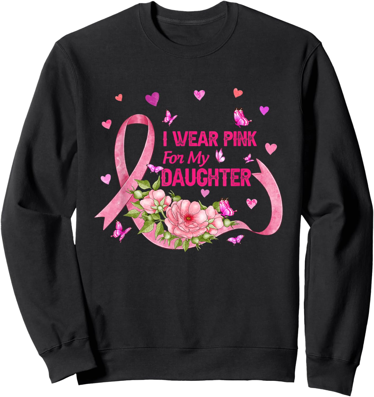 I Wear Pink For My Daughter Breast Cancer Pink Ribbon Flower Sweatshirt - Sweatshirt | Black
