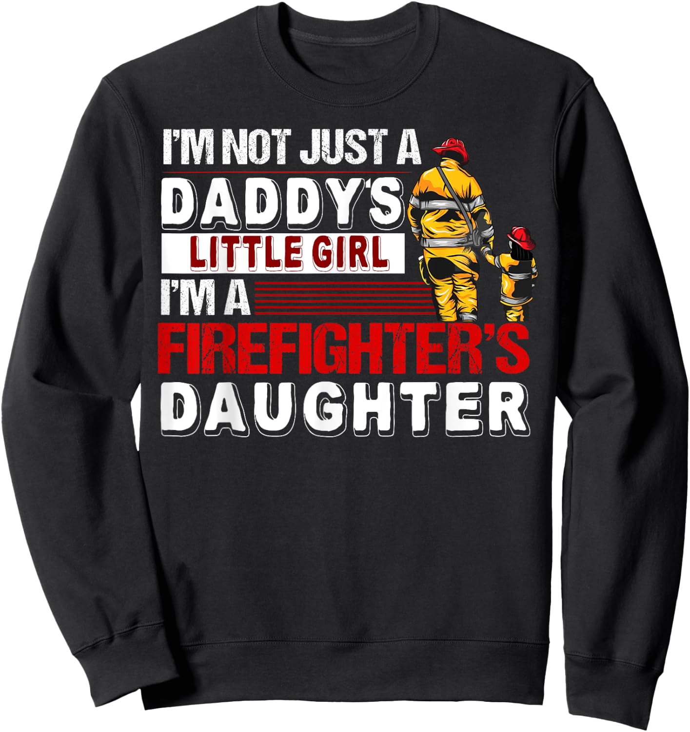 I'm A Firefighters Daughter Funny Firefighter Dad Sweatshirt - Sweatshirt | Black