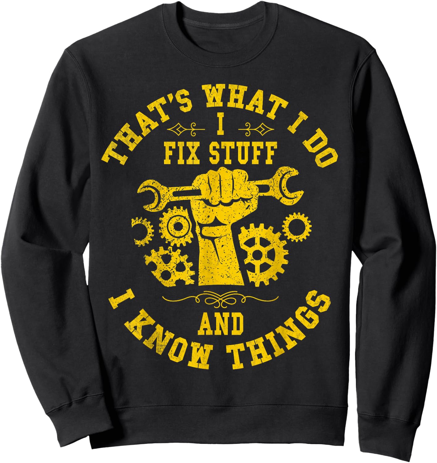 That's What I Do I Fix Stuff And I Know Things Mechanic Sweatshirt - Sweatshirt | Black