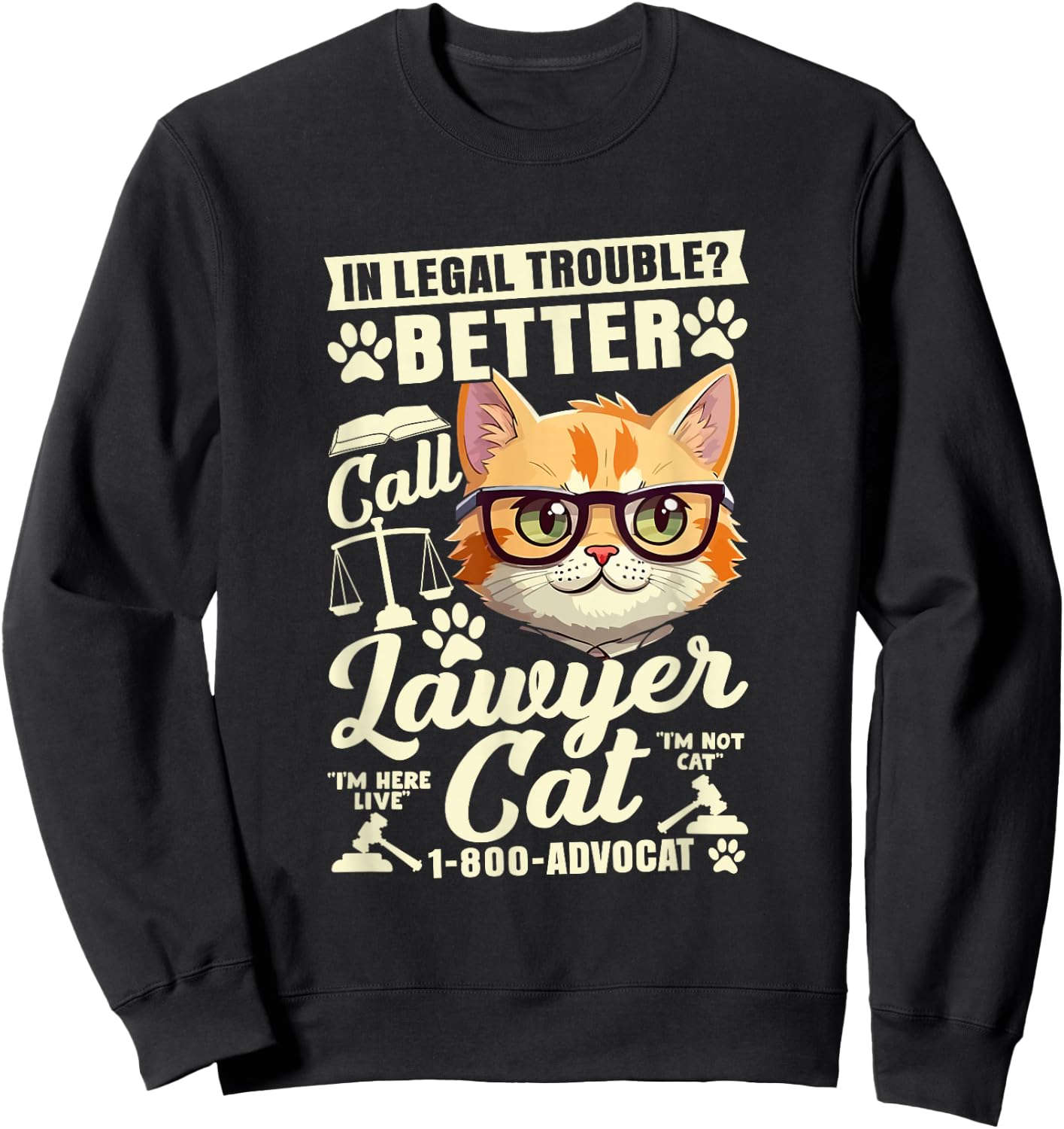 In Legal Trouble? Better Call Lawyer Cat, Funny Lawyer Sweatshirt - Sweatshirt | Black