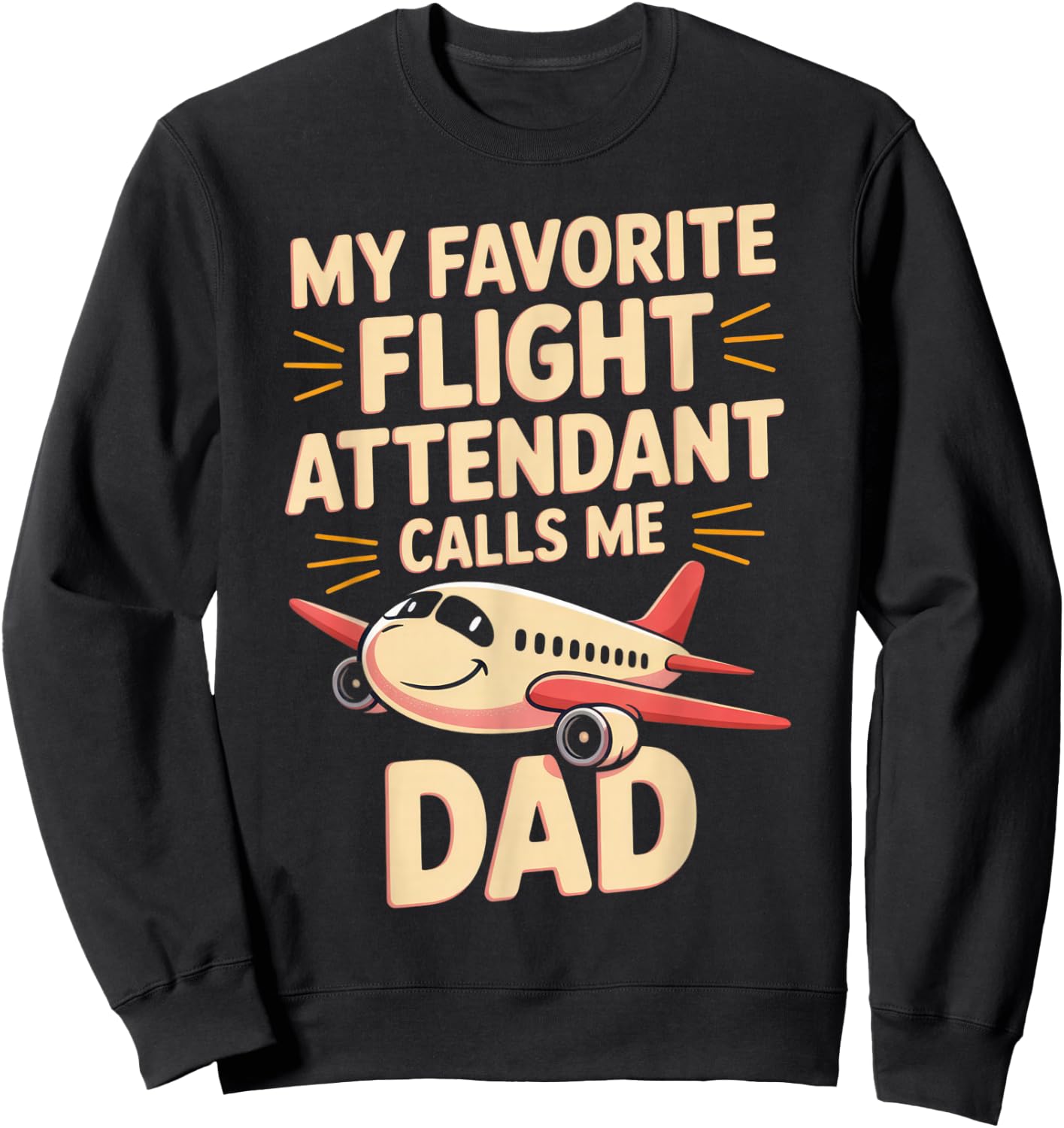 My Favorite Flight Attendant Calls Me Dad Sweatshirt - Sweatshirt | Black