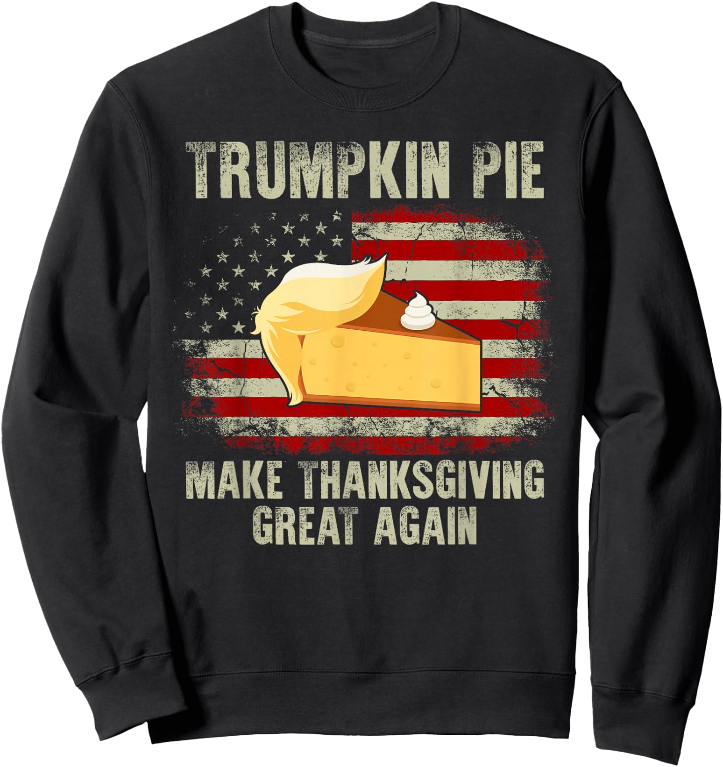 Vintage USA Flag Trumpkin Pie Make Thanksgiving Great Again Sweatshirt - Sweatshirt | Black